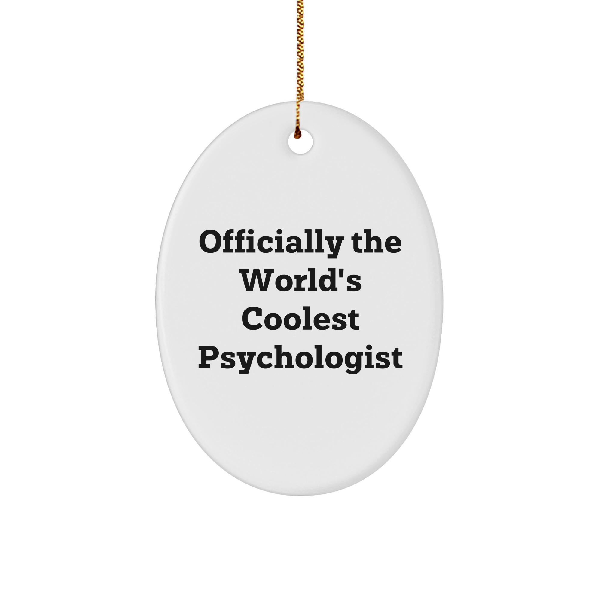 Cool Psychologist Oval Ornament, Funny Quote, White Sturdy MDF, Gold-tone String, Gifts for Psychologists, Friends and Family, Christmas Unique Gifts from Family - Image 1