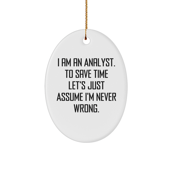 Funny Analyst Oval Ornament Gifts for Christmas - I Am An Analyst. To Save Time Let's Just Assume I'm Never Wrong. Oval Ornament with Gold-Tone String for Hanging - Image 1