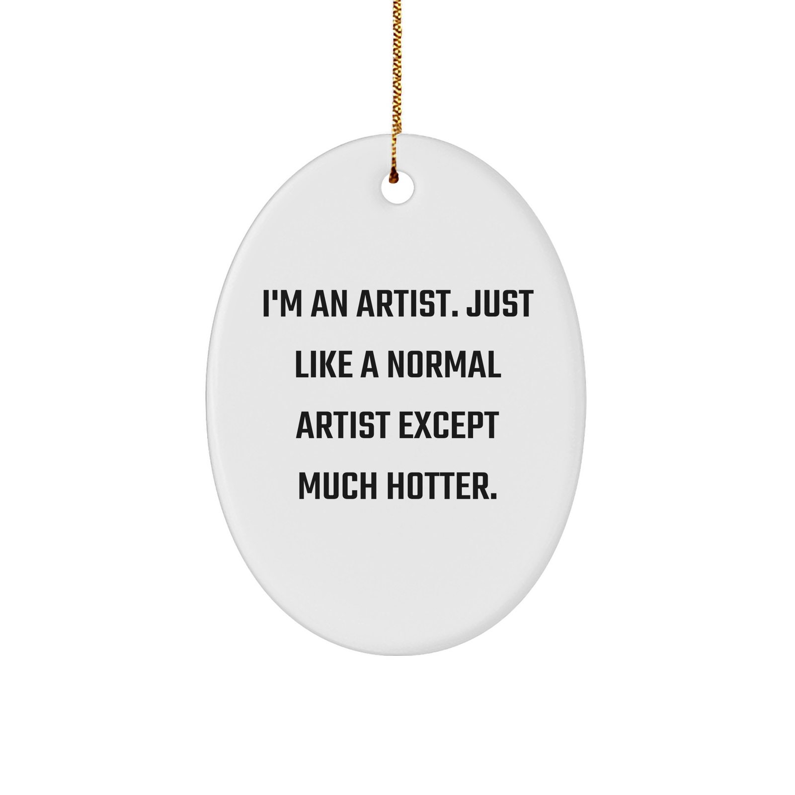 Artist Gifts for a Hotter Holiday Season, Funny Oval Ornament with Quote, Gifts from Friends and Family, Perfect for Christmas - Image 1
