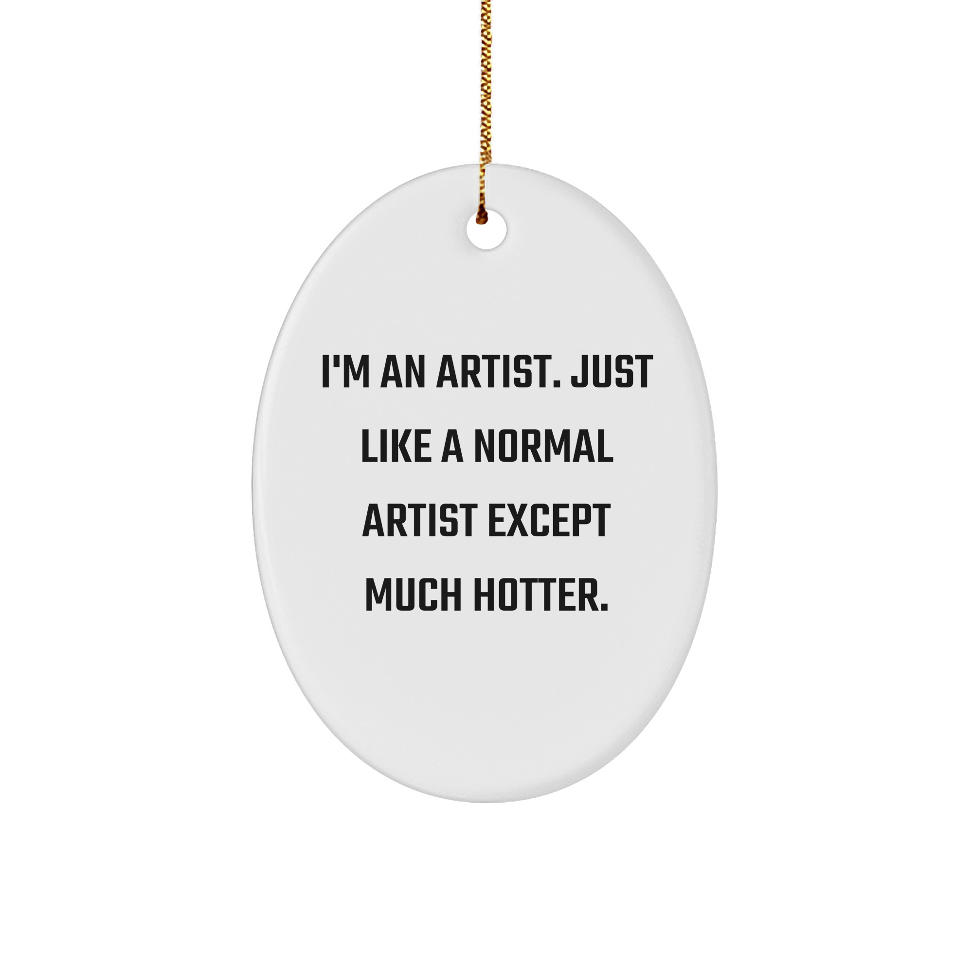 Artist Gifts for a Hotter Holiday Season, Funny Oval Ornament with Quote, Gifts from Friends and Family, Perfect for Christmas - Image 1