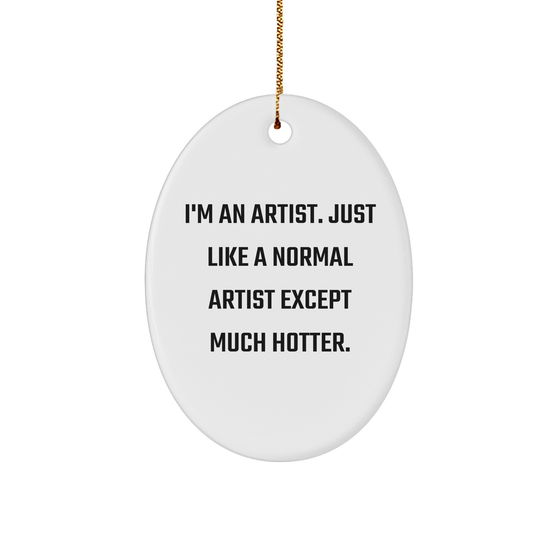 Artist Gifts for a Hotter Holiday Season, Funny Oval Ornament with Quote, Gifts from Friends and Family, Perfect for Christmas - Image 1