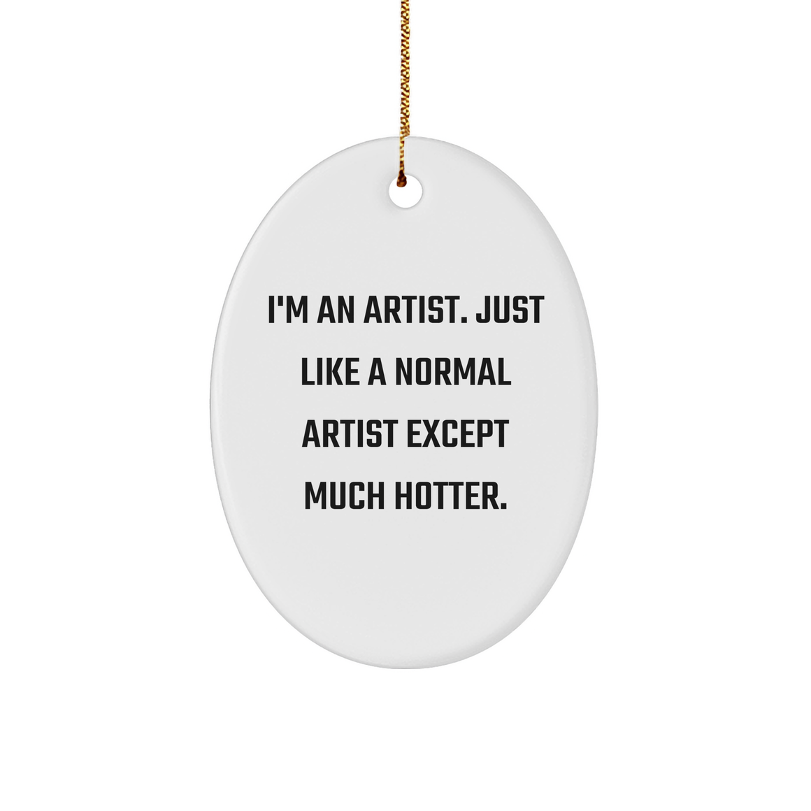 Artist Gifts for a Hotter Holiday Season, Funny Oval Ornament with Quote, Gifts from Friends and Family, Perfect for Christmas - Image 1