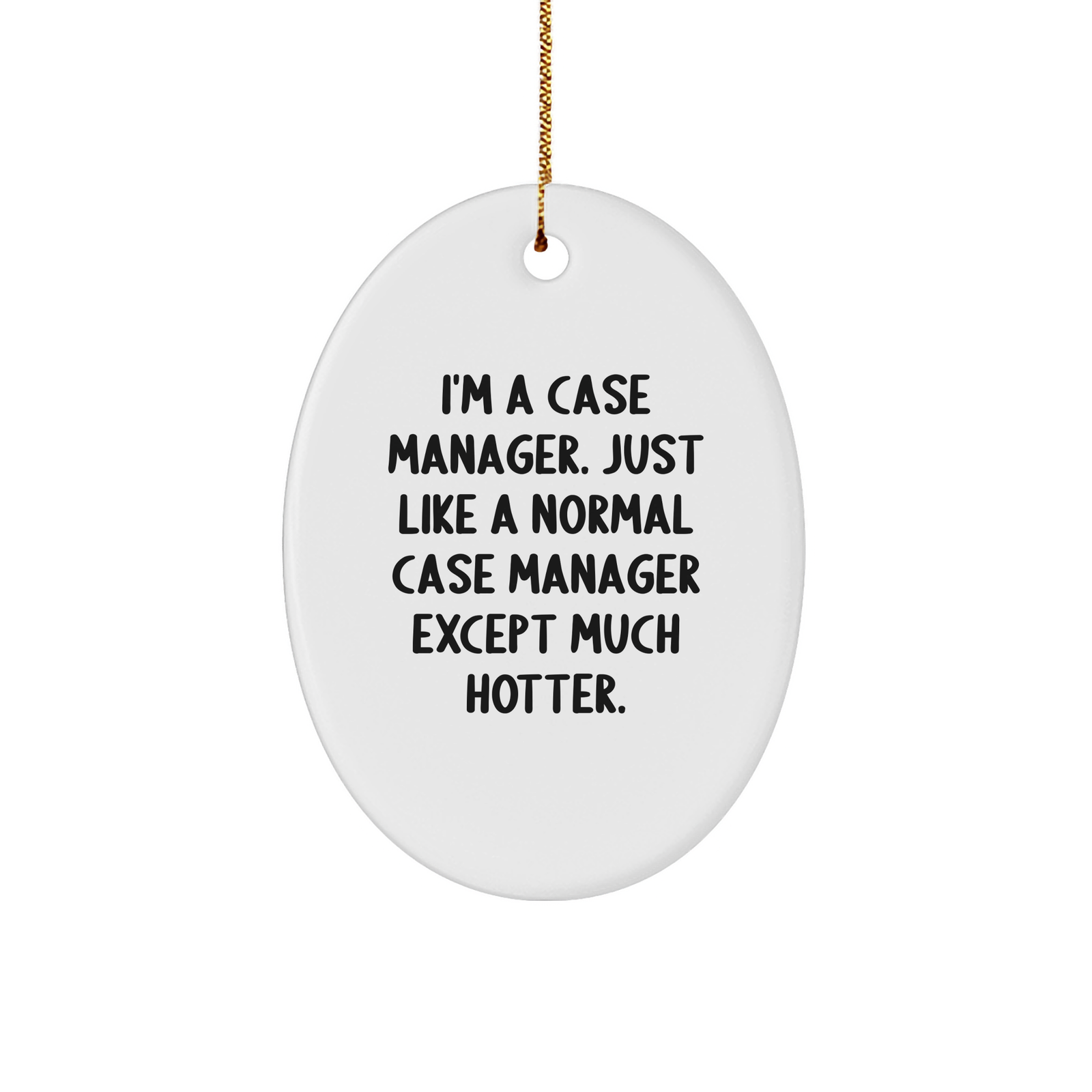 Funny Case Manager Gifts, Oval Ornament, Christmas Decorations, Case Manager Humor, Gifts from Men, Gifts for Case Manager, White Oval Ornament with Inspiring Quote - Image 1