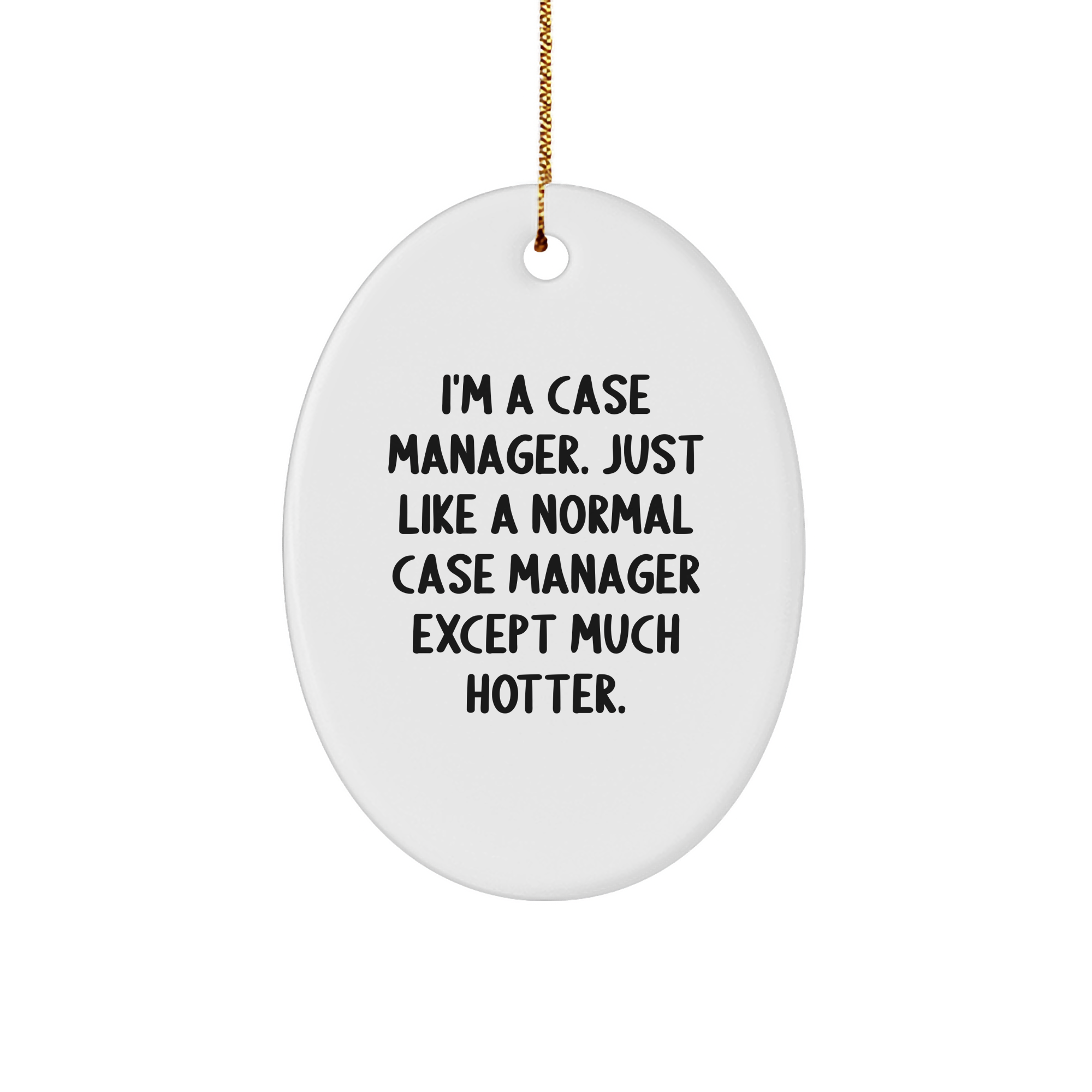 Funny Case Manager Gifts, Oval Ornament, Christmas Decorations, Case Manager Humor, Gifts from Men, Gifts for Case Manager, White Oval Ornament with Inspiring Quote - Image 1