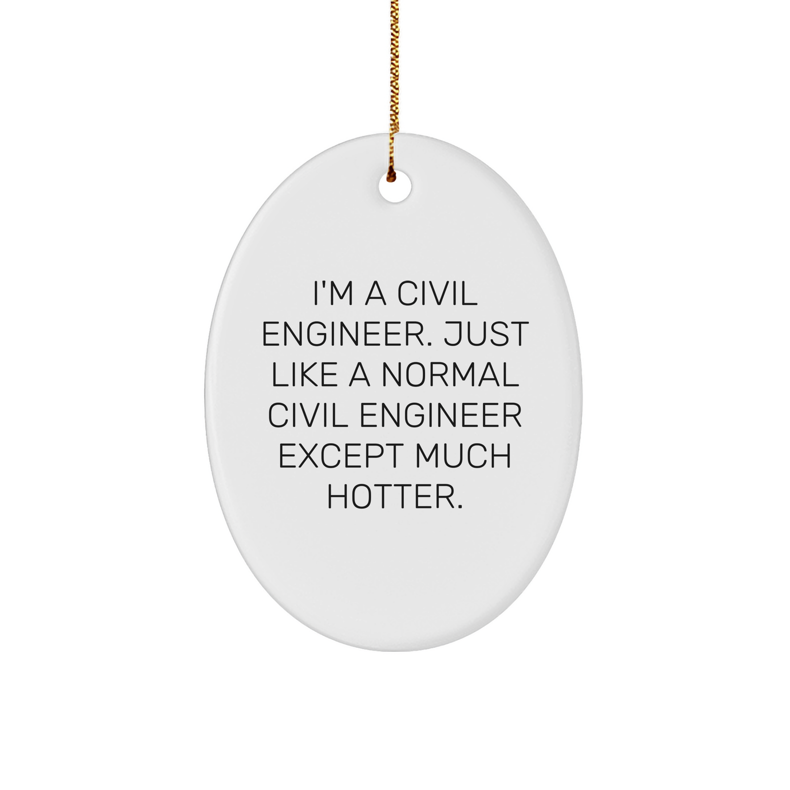 Funny Civil Engineer Gifts, Oval Ornament for Men, Women, Coworkers, Family - 'I'm A Civil Engineer... Much Hotter' - Unique Christmas Memorable Present - Image 1