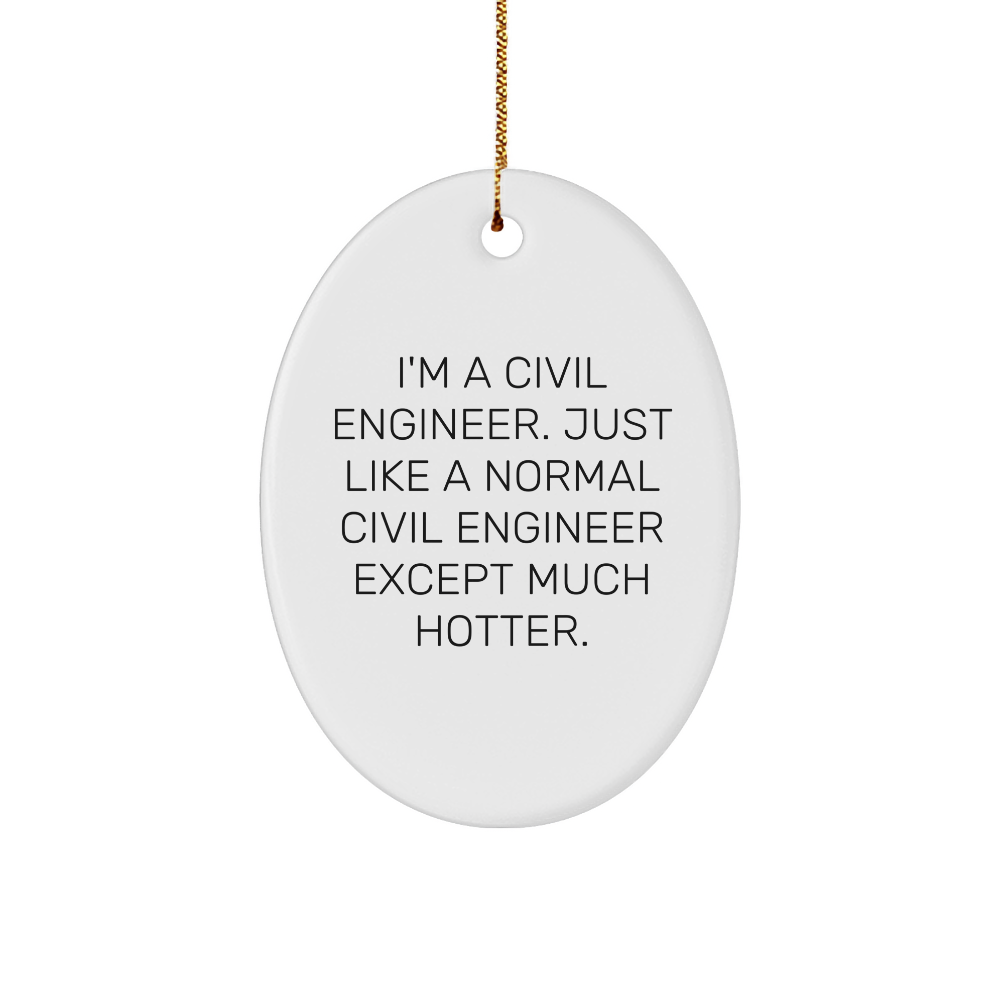Funny Civil Engineer Gifts, Oval Ornament for Men, Women, Coworkers, Family - 'I'm A Civil Engineer... Much Hotter' - Unique Christmas Memorable Present - Image 1