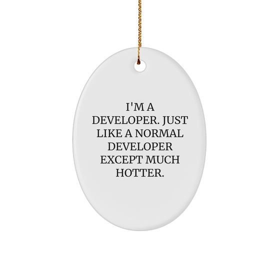 Developer Gifts, Funny Quote Oval Ornament, Gifts from Friends to Developer, Perfect for Christmas, I'm A Developer. Just Like A Normal Developer Except Much Hotter. - Image 1