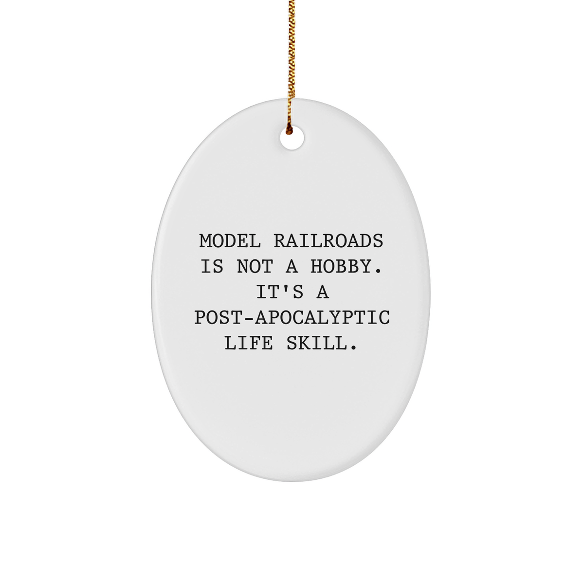 Model Railroads Gifts: Oval Ornament - Model Railroads Is Not A Hobby. It's A Post-apocalyptic Life Skill. - Funny Model Railroads Christmas Unique Gifts for Model Railroaders - Image 1