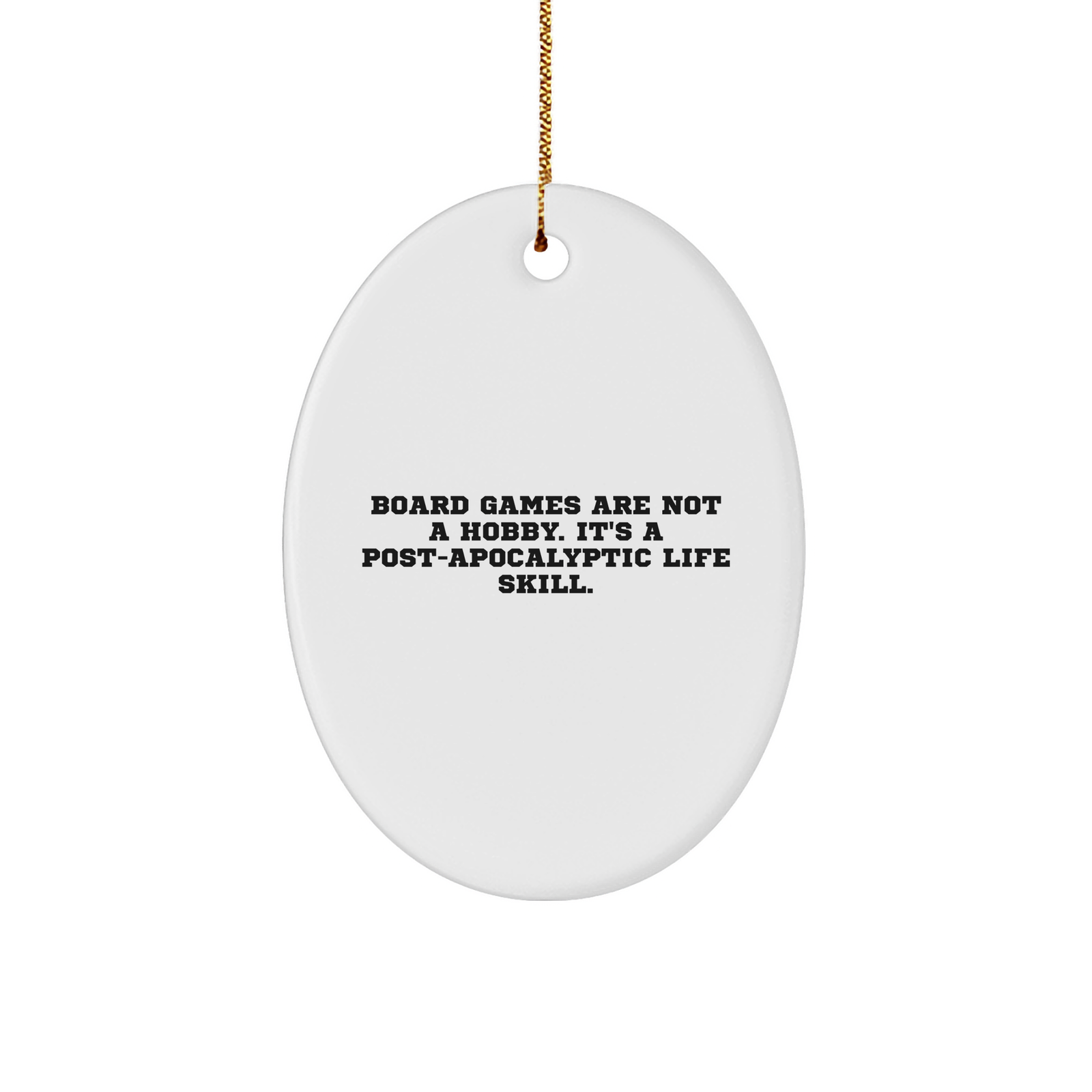 Board Games Lovers Gift, Oval Ornament, Funny Quote, 'Board Games Are Not A Hobby, It's A Post-apocalyptic Life Skill.' from Men, for Women, Friends, Coworkers, Family, Christmas Unique Gifts - Image 1