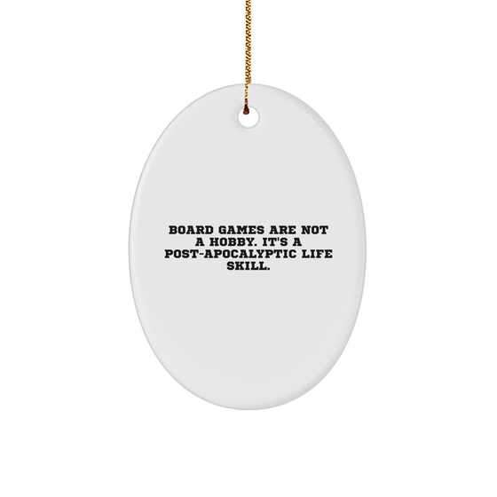 Board Games Lovers Gift, Oval Ornament, Funny Quote, 'Board Games Are Not A Hobby, It's A Post-apocalyptic Life Skill.' from Men, for Women, Friends, Coworkers, Family, Christmas Unique Gifts - Image 1