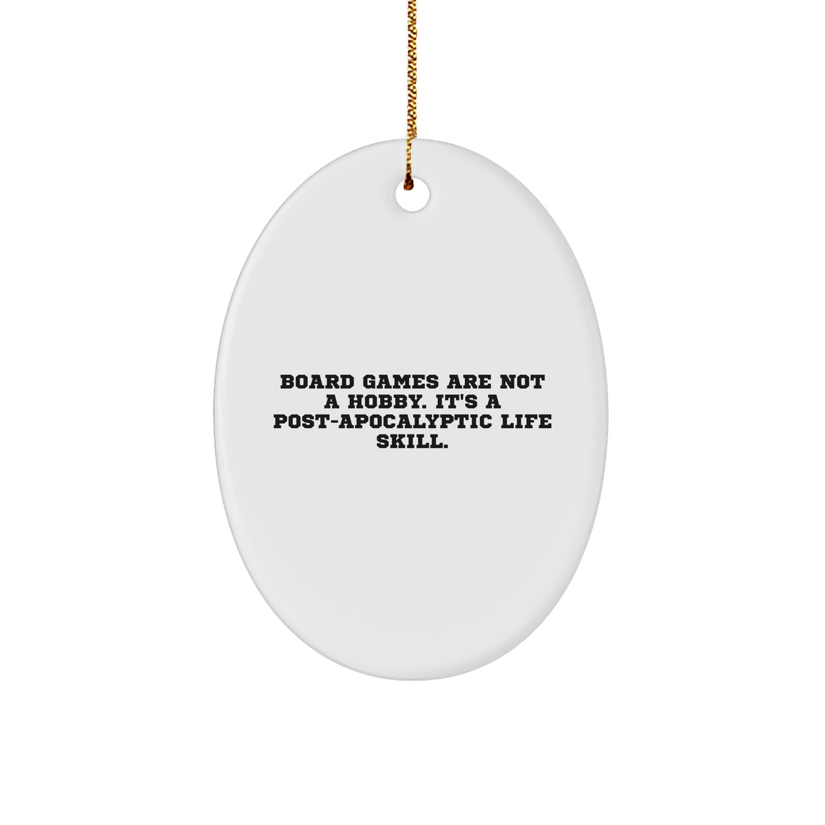 Board Games Lovers Gift, Oval Ornament, Funny Quote, 'Board Games Are Not A Hobby, It's A Post-apocalyptic Life Skill.' from Men, for Women, Friends, Coworkers, Family, Christmas Unique Gifts - Image 1