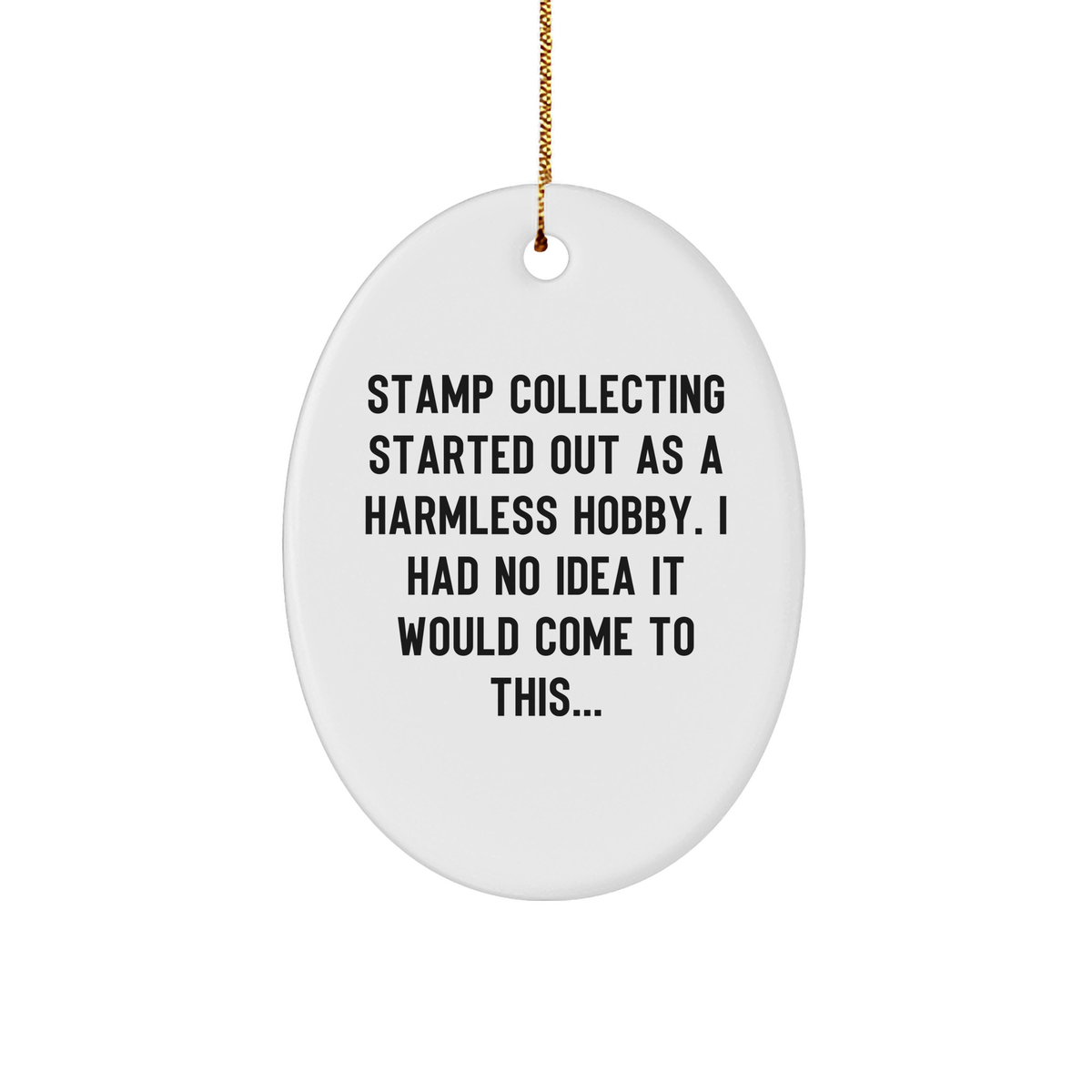 Unique Stamp Collecting Gifts from Friends for Stamp Collecting Enthusiasts Oval Ornament Started Out As A Harmless Hobby, I Had No Idea It Would Come To This... Christmas - Image 1
