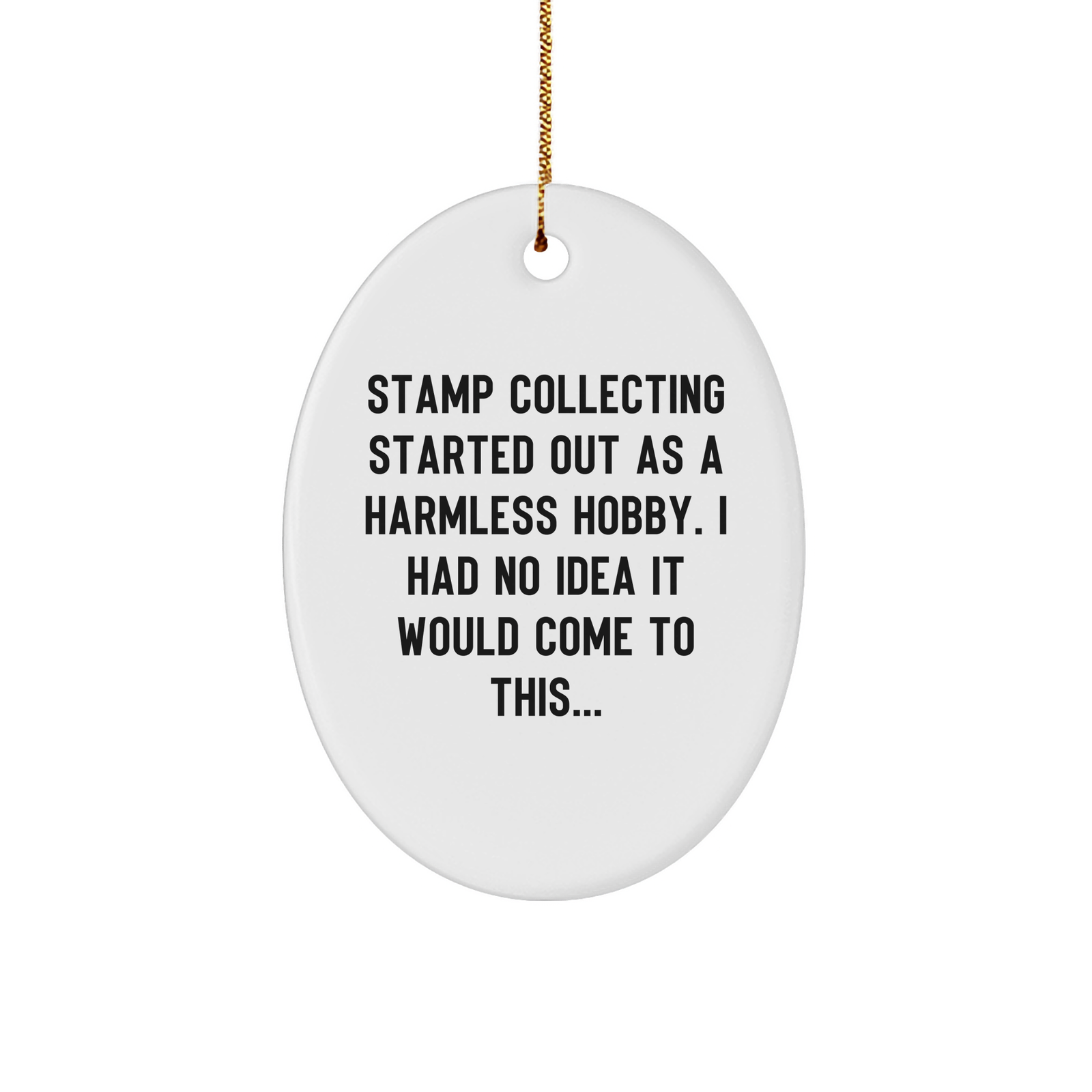 Unique Stamp Collecting Gifts from Friends for Stamp Collecting Enthusiasts Oval Ornament Started Out As A Harmless Hobby, I Had No Idea It Would Come To This... Christmas - Image 1