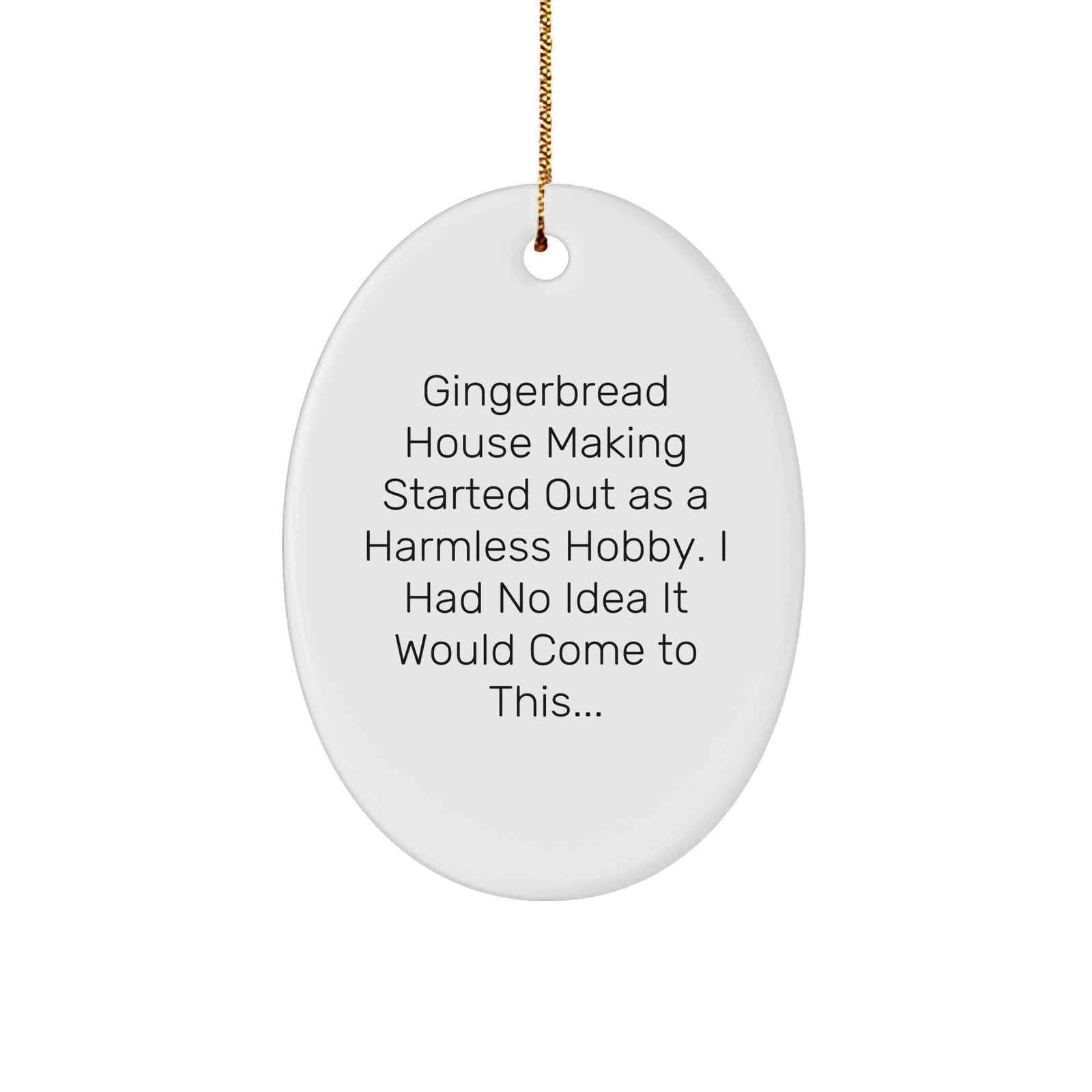 Gingerbread House Making Gifts for Friends, Family or Coworkers - Oval Ornament with Funny Quote - Image 1