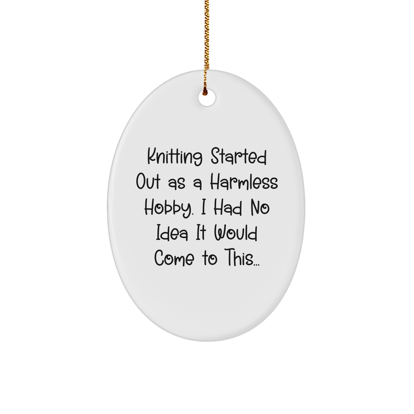 Knitting Gifts for Knitting Friends and Family, Oval Ornament Christmas Decoration, Knitting Started Out As A Harmless Hobby. I Had No Idea It Would Come To This... - Image 1
