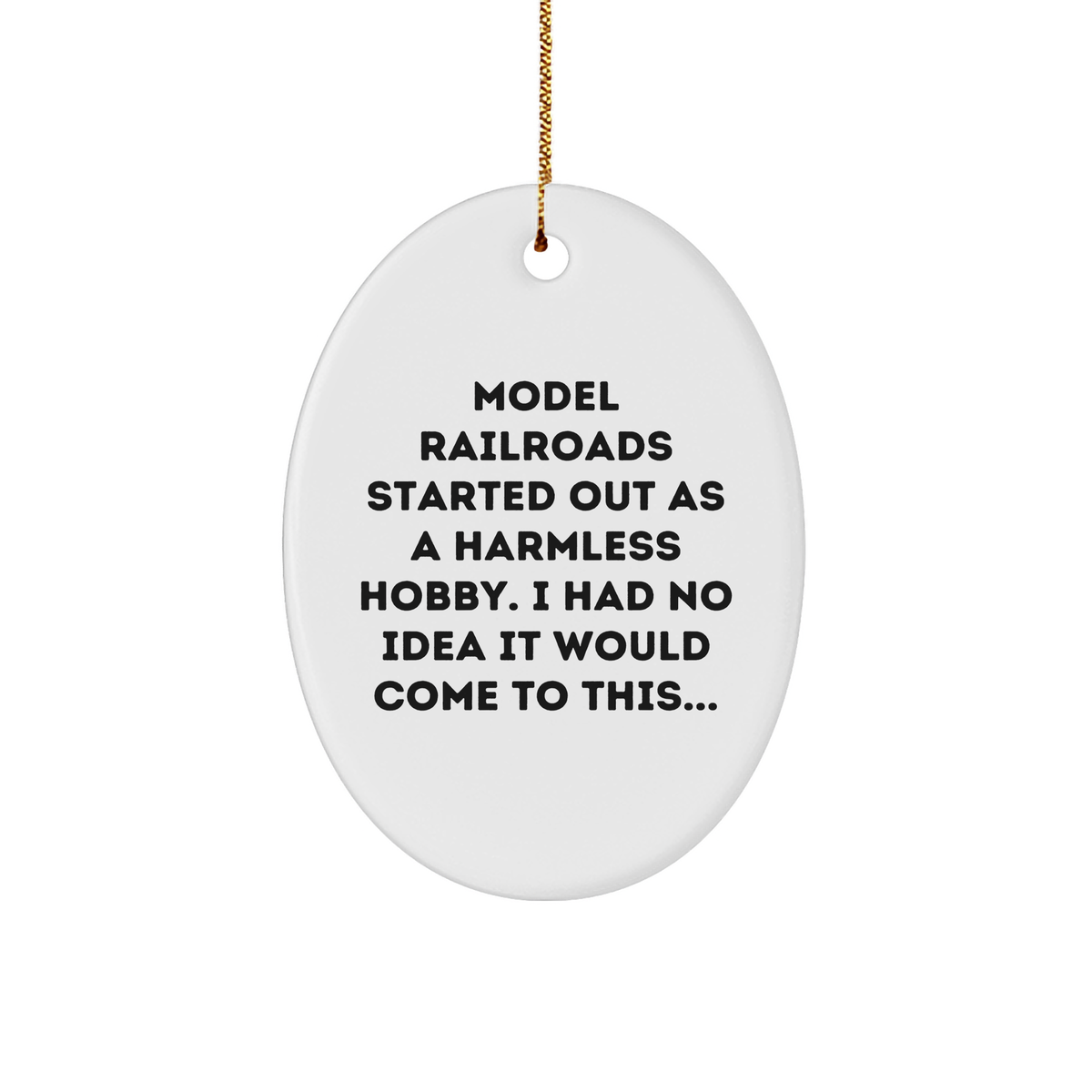 Model Railroads Gifts for Hobbyists, Funny Model Railroads Started Out As A Harmless Hobby, White Oval Ornament for Christmas Decorating, Sublimation Printed Durable MDF with Gold Cord - Image 1