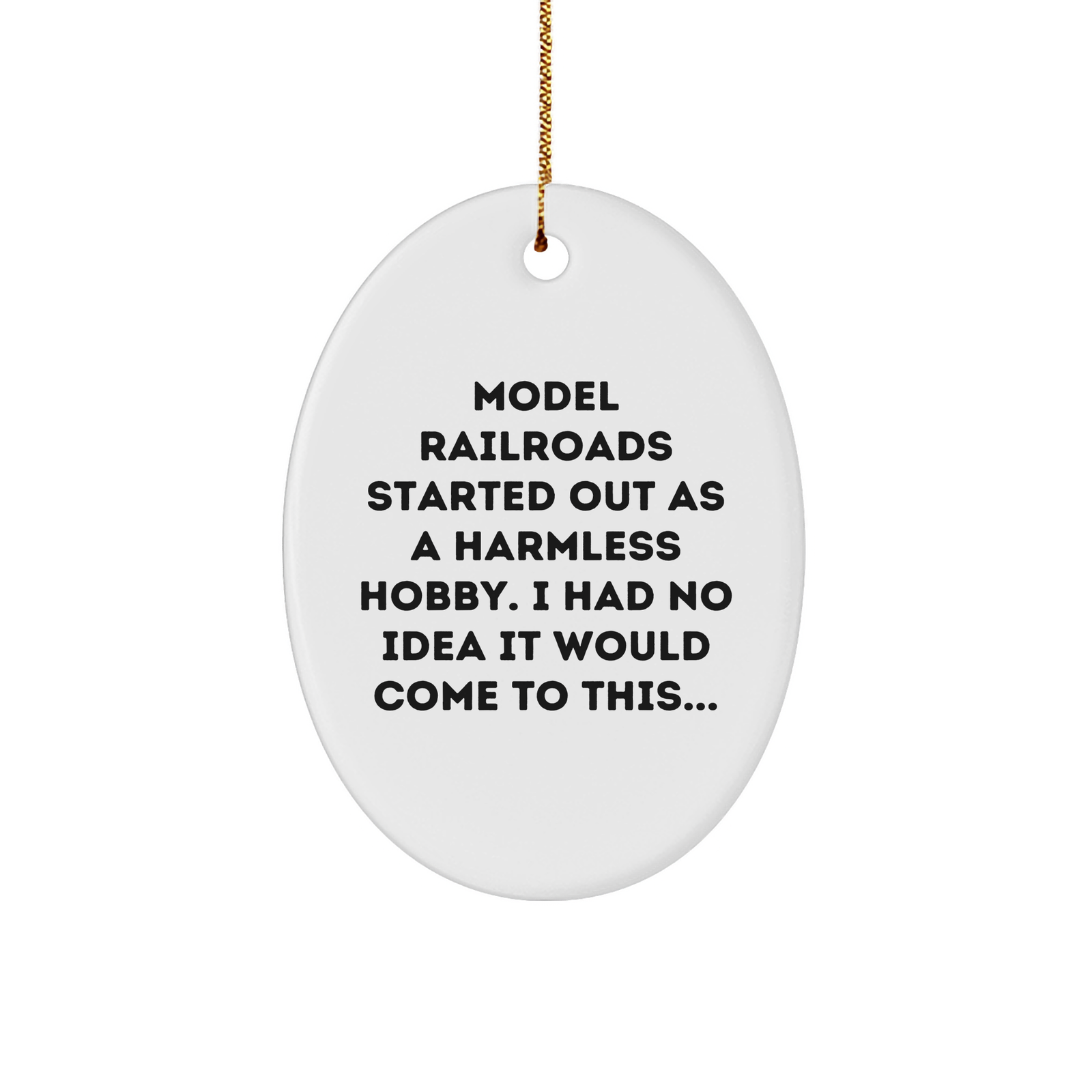 Model Railroads Gifts for Hobbyists, Funny Model Railroads Started Out As A Harmless Hobby, White Oval Ornament for Christmas Decorating, Sublimation Printed Durable MDF with Gold Cord - Image 1