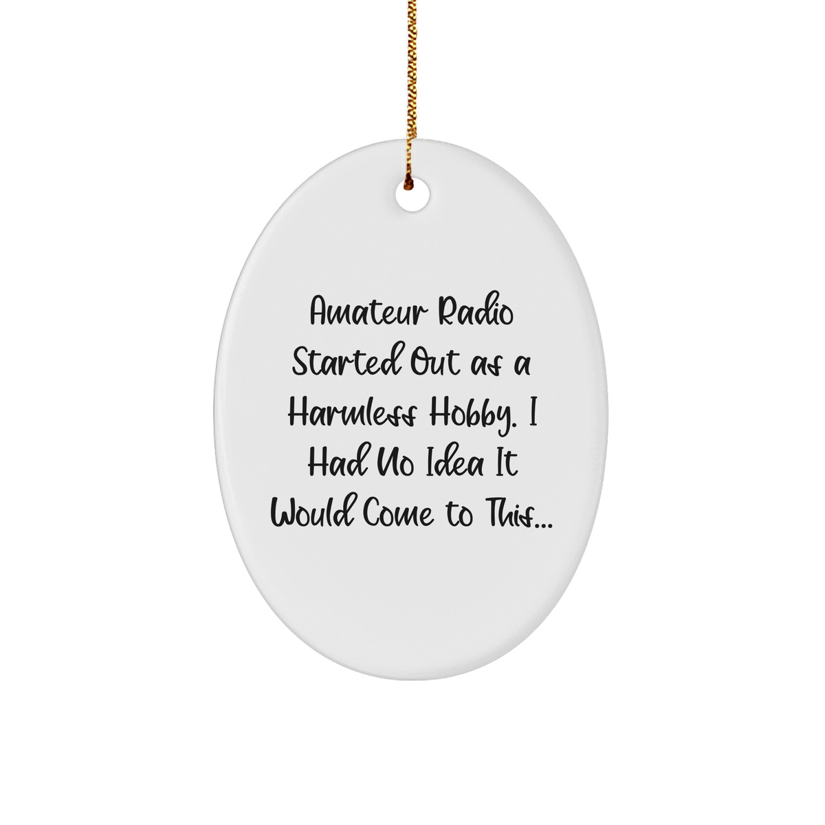 Unique Christmas Unique Gifts for Amateur Radio Enthusiasts - Oval Ornament with Funny Quote - Gifts from Friends - Oval Ornament for Men - Image 1