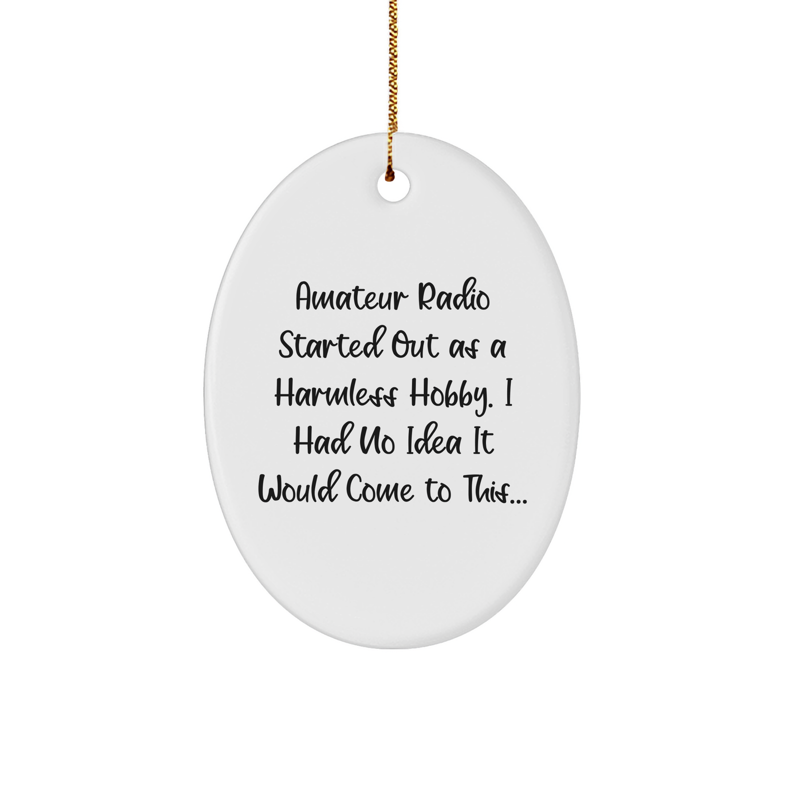 Unique Christmas Unique Gifts for Amateur Radio Enthusiasts - Oval Ornament with Funny Quote - Gifts from Friends - Oval Ornament for Men - Image 1