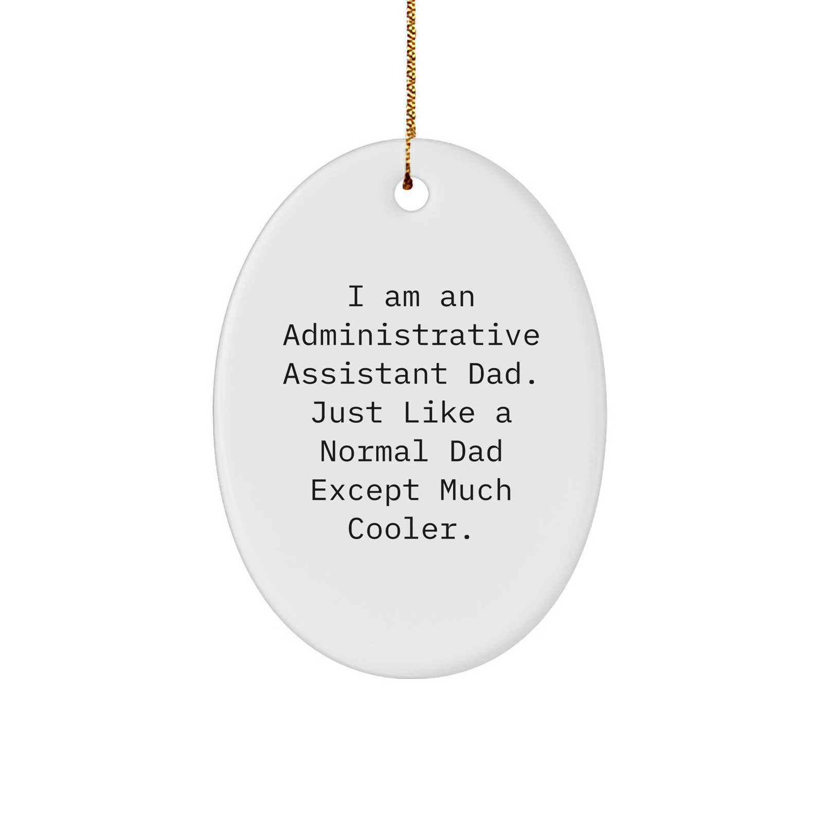 Funny Administrative Assistant Dad Gifts - I Am An Administrative Assistant Dad Except Much Cooler Oval Ornament for Christmas - Administrative Assistant Humor Gifts from Mom to Son - Image 1