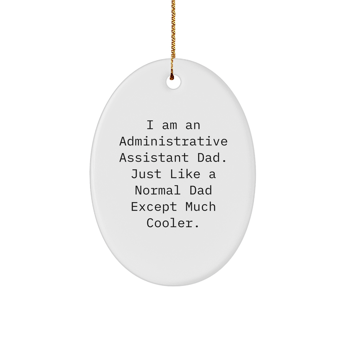 Funny Administrative Assistant Dad Gifts - I Am An Administrative Assistant Dad Except Much Cooler Oval Ornament for Christmas - Administrative Assistant Humor Gifts from Mom to Son - Image 1