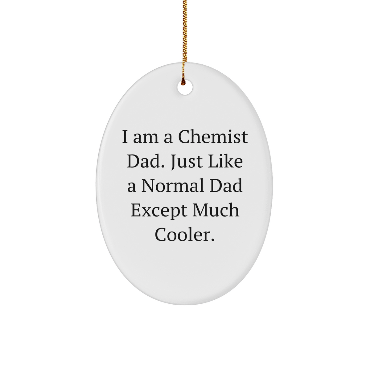 Funny I Am A Chemist Dad Gifts for Lab Lovers, Unique Christmas Unique Gifts from Dad to Chemist, Cool Oval Ornament - Image 1