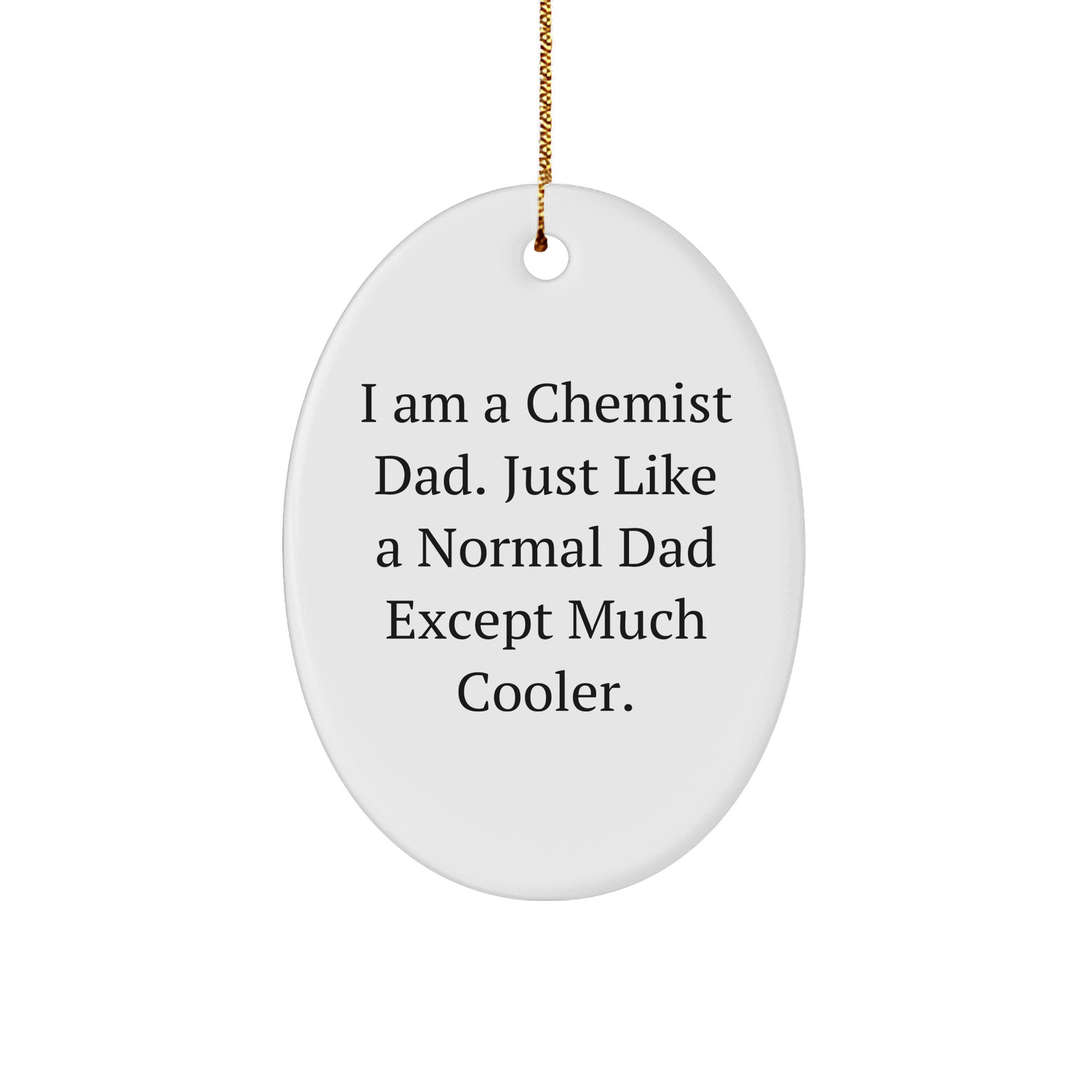 Funny I Am A Chemist Dad Gifts for Lab Lovers, Unique Christmas Unique Gifts from Dad to Chemist, Cool Oval Ornament - Image 1