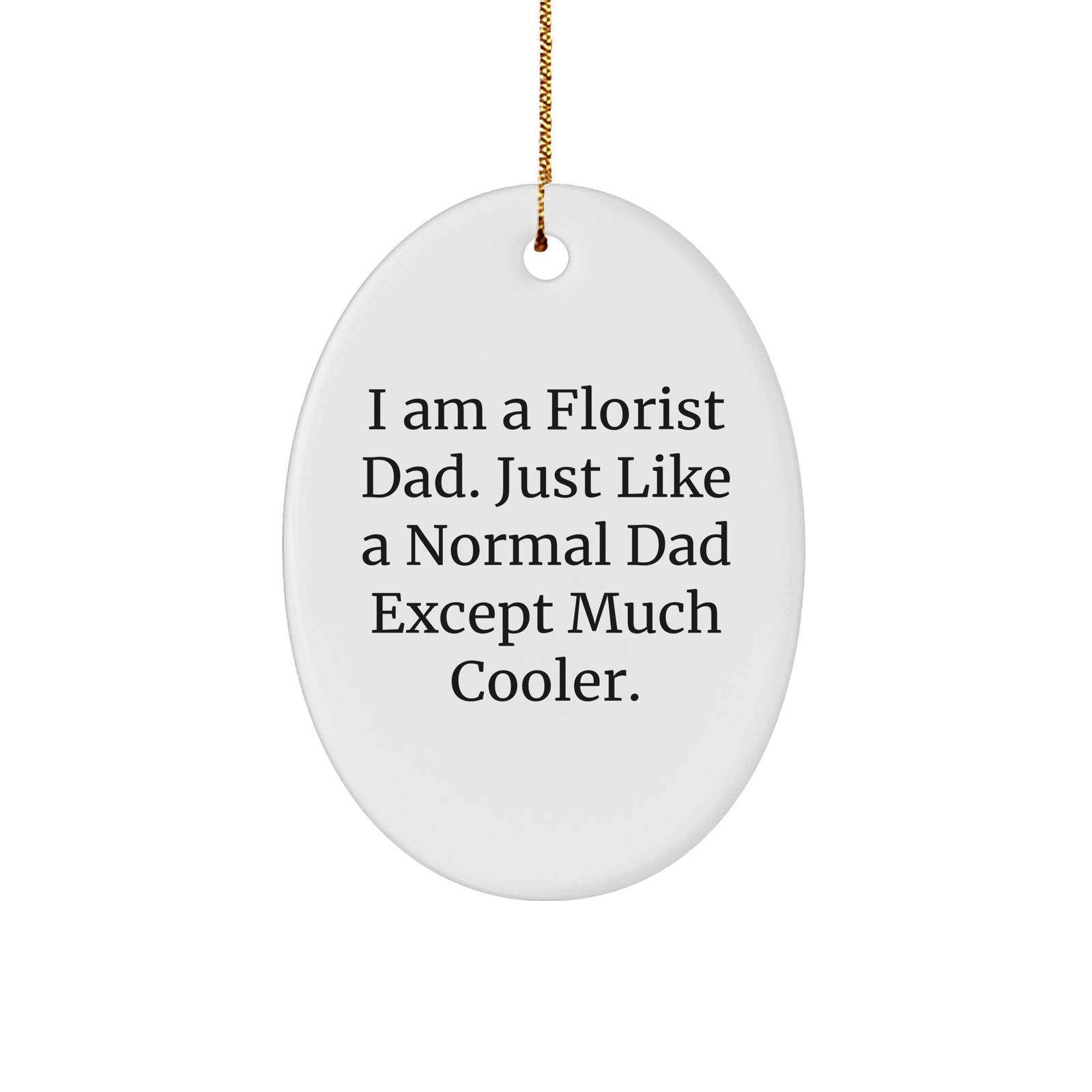 Florist Gifts for Florist Dads: Hilarious Sturdy MDF Oval Ornament Gifts from Son, Daughter, Kids for Christmas - Image 1