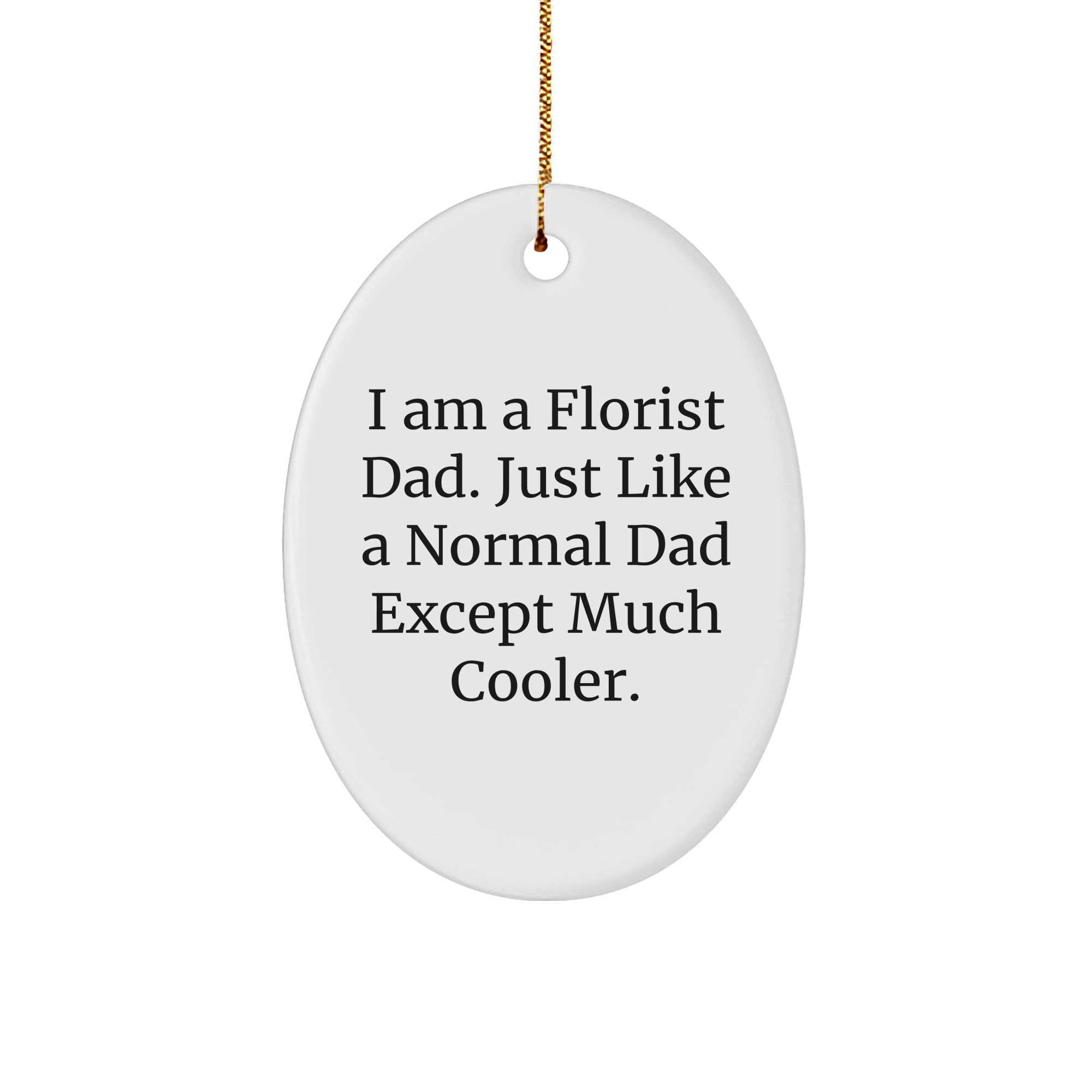 Florist Gifts for Florist Dads: Hilarious Sturdy MDF Oval Ornament Gifts from Son, Daughter, Kids for Christmas - Image 1