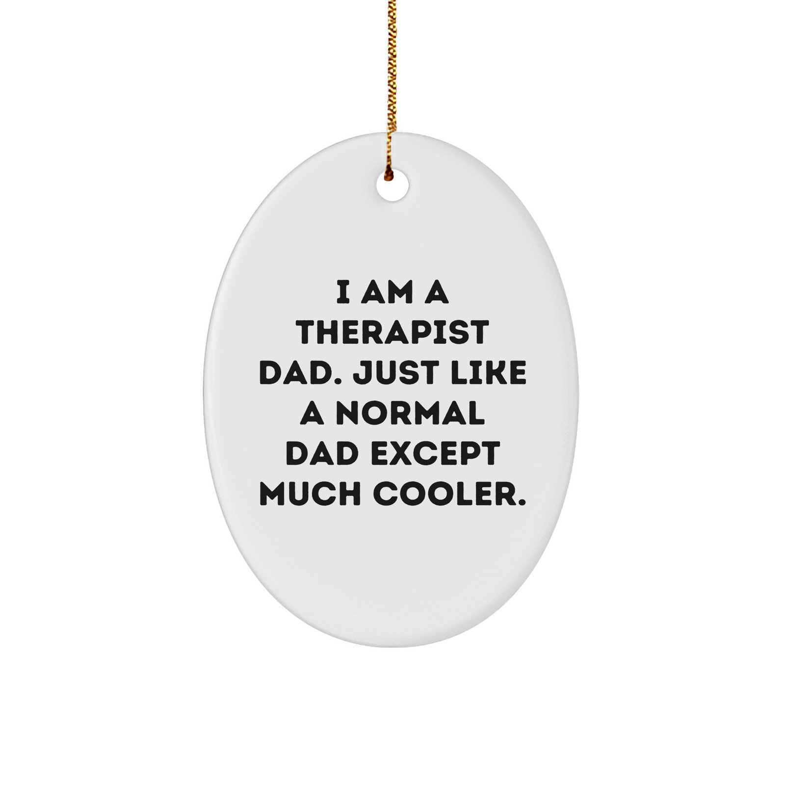 Therapist Gifts from Men, Funny Oval Ornament for Therapist Dad, Christmas Unique Gifts for Therapist 'I Am A Therapist Dad. Just Like A Normal Dad Except Much Cooler.' - Image 1