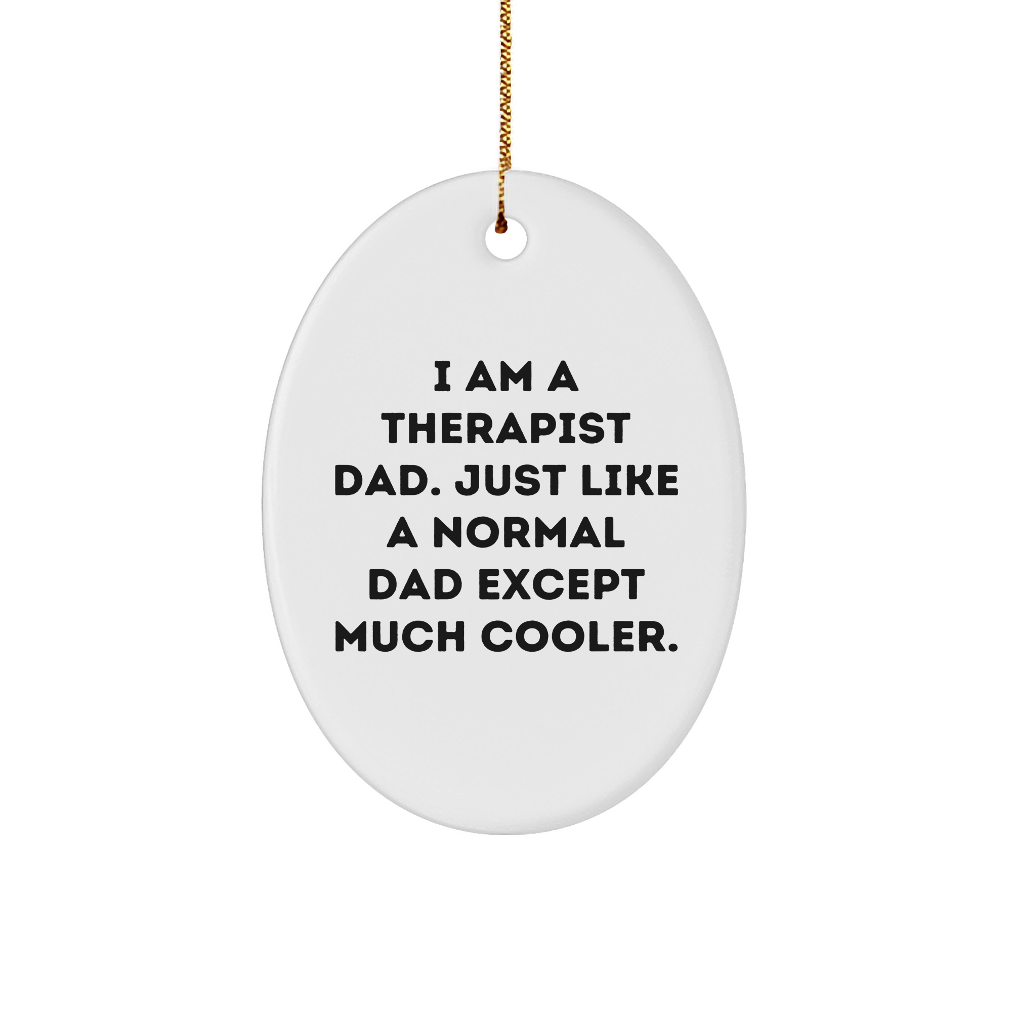Therapist Gifts from Men, Funny Oval Ornament for Therapist Dad, Christmas Unique Gifts for Therapist 'I Am A Therapist Dad. Just Like A Normal Dad Except Much Cooler.' - Image 1