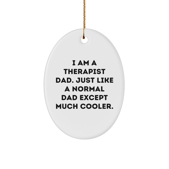 Therapist Gifts from Men, Funny Oval Ornament for Therapist Dad, Christmas Unique Gifts for Therapist 'I Am A Therapist Dad. Just Like A Normal Dad Except Much Cooler.' - Image 1