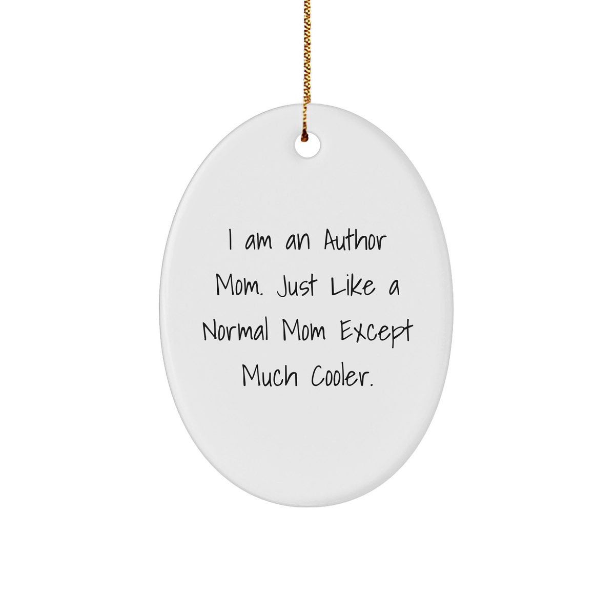 Author Mom Oval Ornament, Lovely Gift from Friends to Author Mom, I Am An Author Mom. Just Like A Normal Mom Except Much Cooler. Christmas Decoration - Image 1