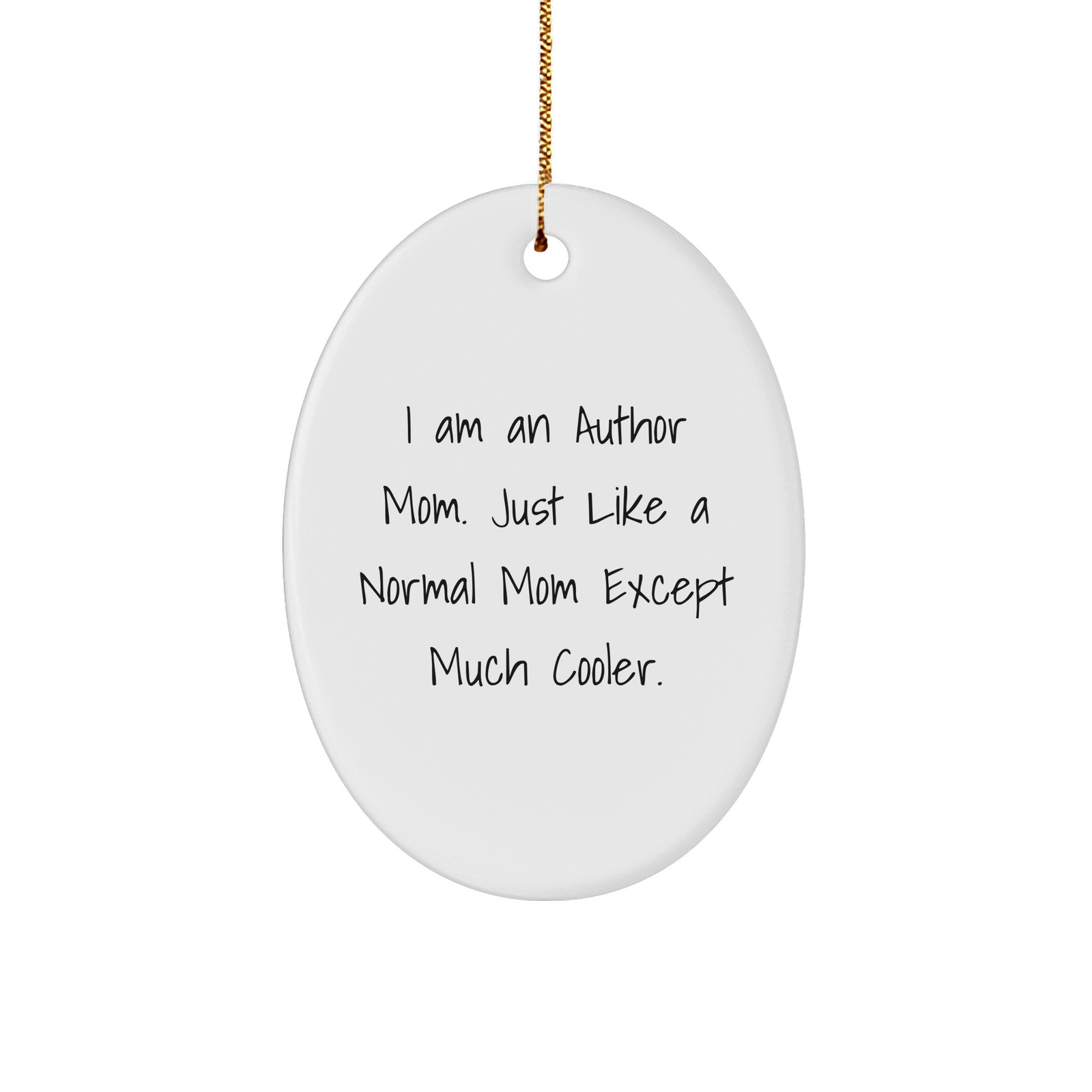 Author Mom Oval Ornament, Lovely Gift from Friends to Author Mom, I Am An Author Mom. Just Like A Normal Mom Except Much Cooler. Christmas Decoration - Image 1