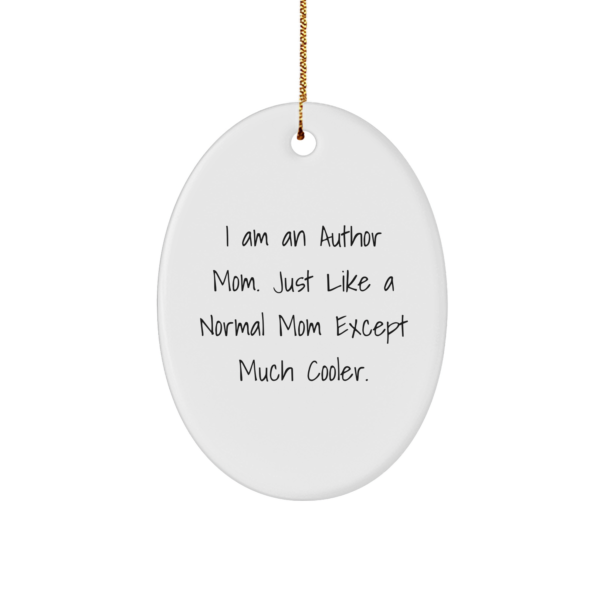 Author Mom Oval Ornament, Lovely Gift from Friends to Author Mom, I Am An Author Mom. Just Like A Normal Mom Except Much Cooler. Christmas Decoration - Image 1