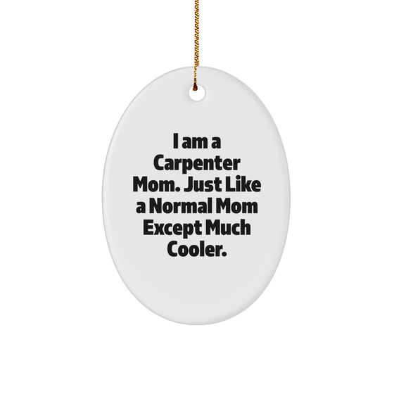 Carpenter Mom Gifts, Funny Oval Ornament, 'I Am A Carpenter Mom', Christmas Unique Gifts from Mom to Carpenter, Gifts for Carpenter Men - Image 1