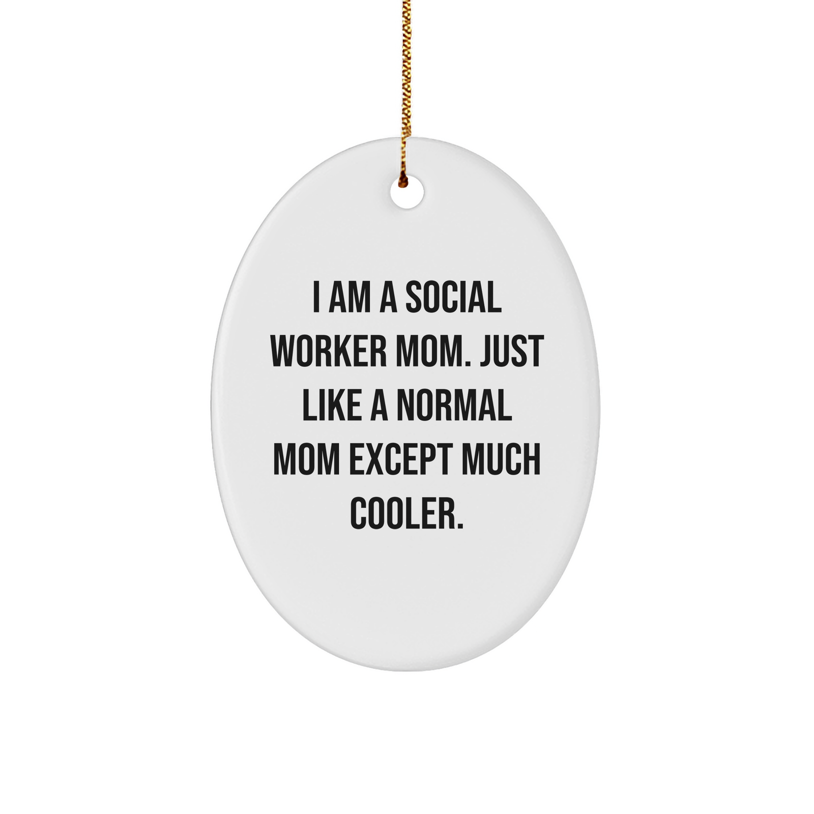 Social Worker Gifts from Friends and Family, I Am A Social Worker Mom. Just Like A Normal Mom Except Much Cooler., Oval Ornament, Christmas Unique Gift for Social Worker Mom, Gifts for Social Workers - Image 1