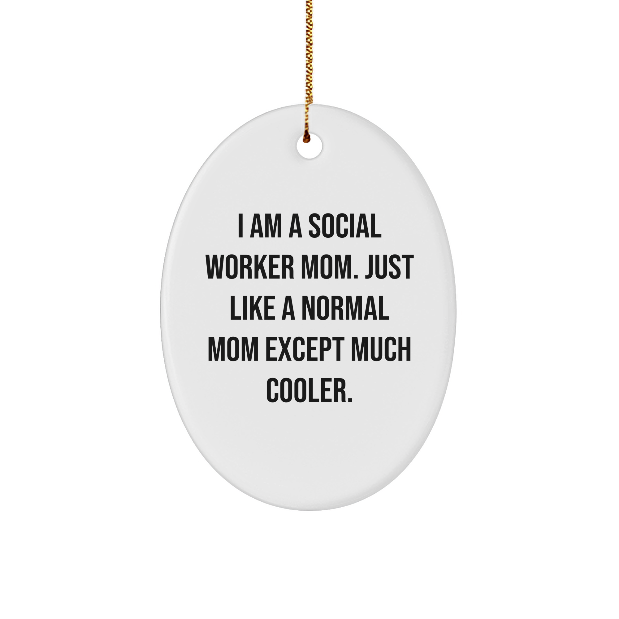 Social Worker Gifts from Friends and Family, I Am A Social Worker Mom. Just Like A Normal Mom Except Much Cooler., Oval Ornament, Christmas Unique Gift for Social Worker Mom, Gifts for Social Workers - Image 1