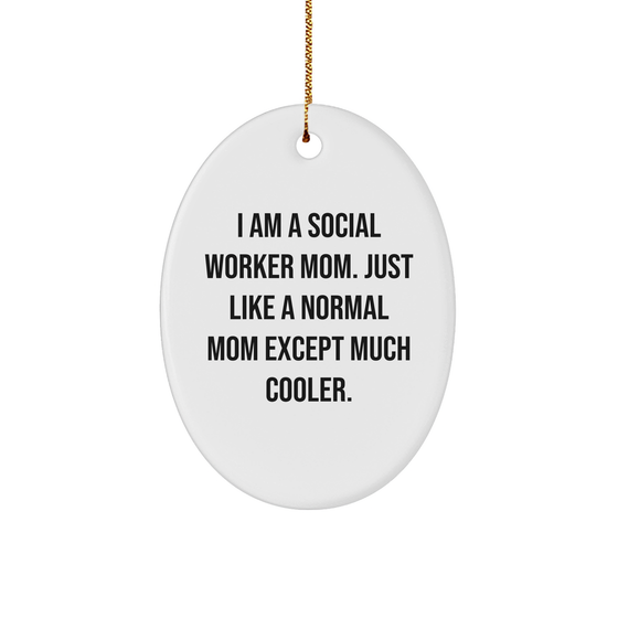 Social Worker Gifts from Friends and Family, I Am A Social Worker Mom. Just Like A Normal Mom Except Much Cooler., Oval Ornament, Christmas Unique Gift for Social Worker Mom, Gifts for Social Workers - Image 1