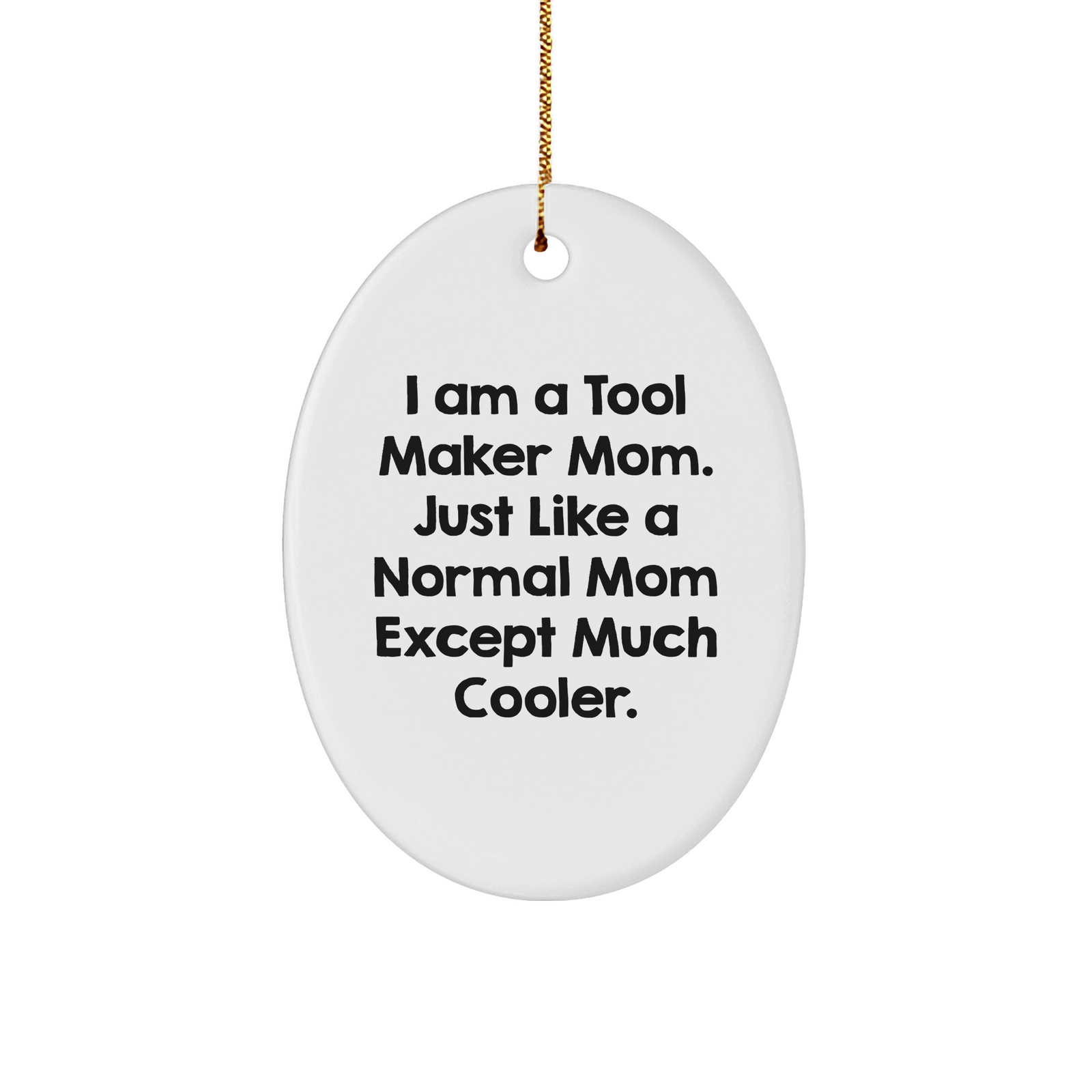 Tool Maker Gifts from Family - I Am A Tool Maker Mom Oval Ornament for Tool Makers, White, 3.25" Tall, 1/8" Thick, Perfect Christmas Unique Gift for Tool Maker Friends and Family - Image 1