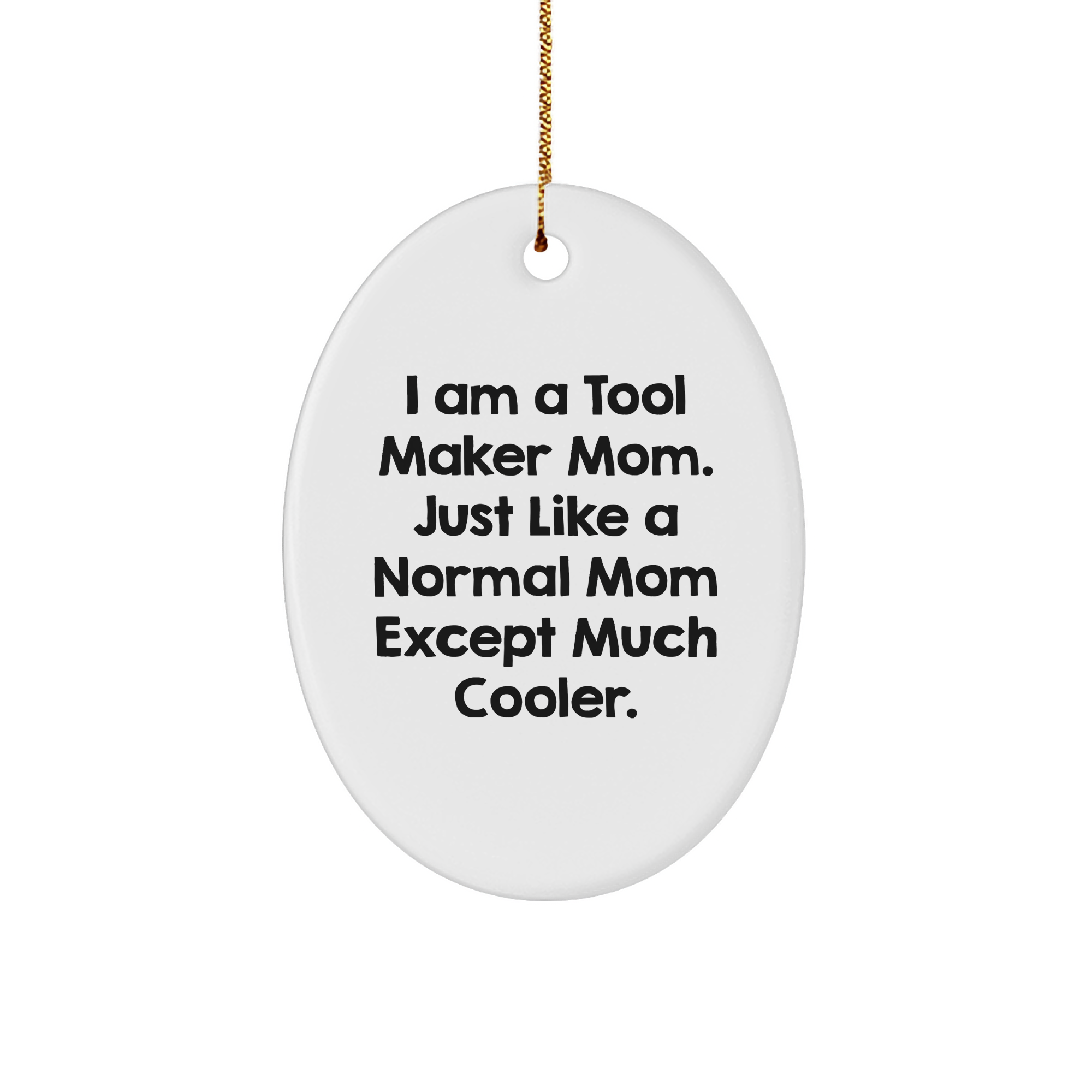 Tool Maker Gifts from Family - I Am A Tool Maker Mom Oval Ornament for Tool Makers, White, 3.25" Tall, 1/8" Thick, Perfect Christmas Unique Gift for Tool Maker Friends and Family - Image 1