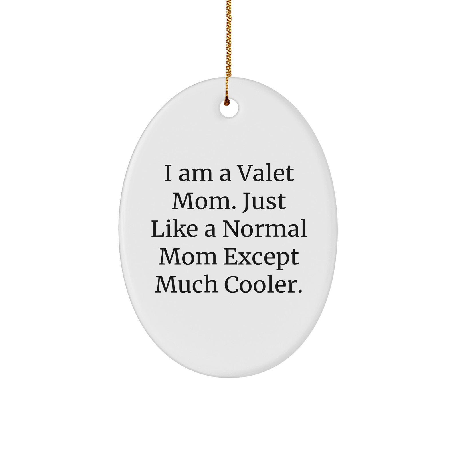 Valet Mom Oval Ornament, Funny Quote Gift for Friends and Family, Christmas Unique Gifts from Mom to Daughter, Son, or Any Valet - Image 1