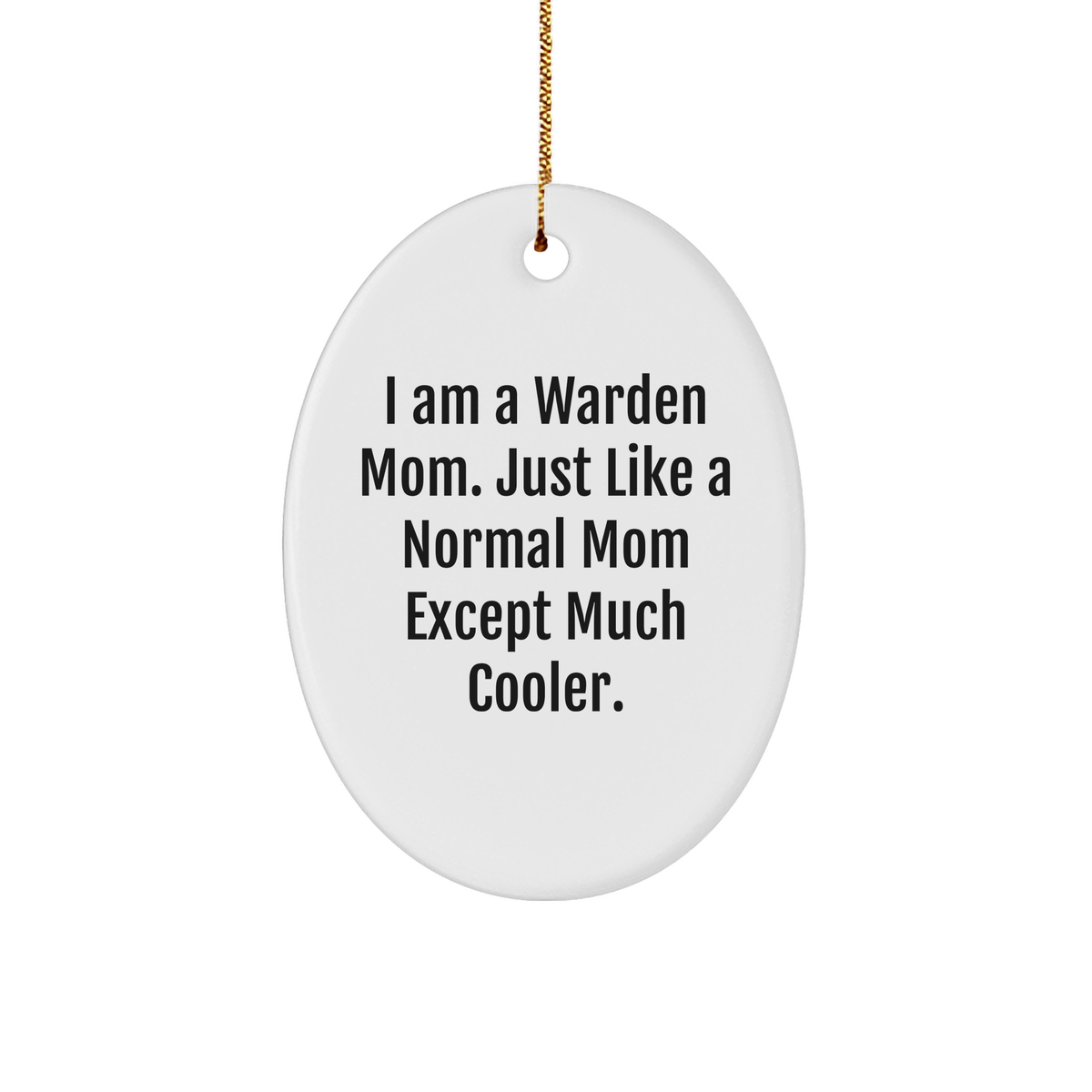 Warden Mom Gift: I Am A Warden Mom. Just Like A Normal Mom Except Much Cooler. Christmas Ornament for Warden Lovers, Funny Mom Decorations, Unique Gifts for Warden Friends and Family - Image 1