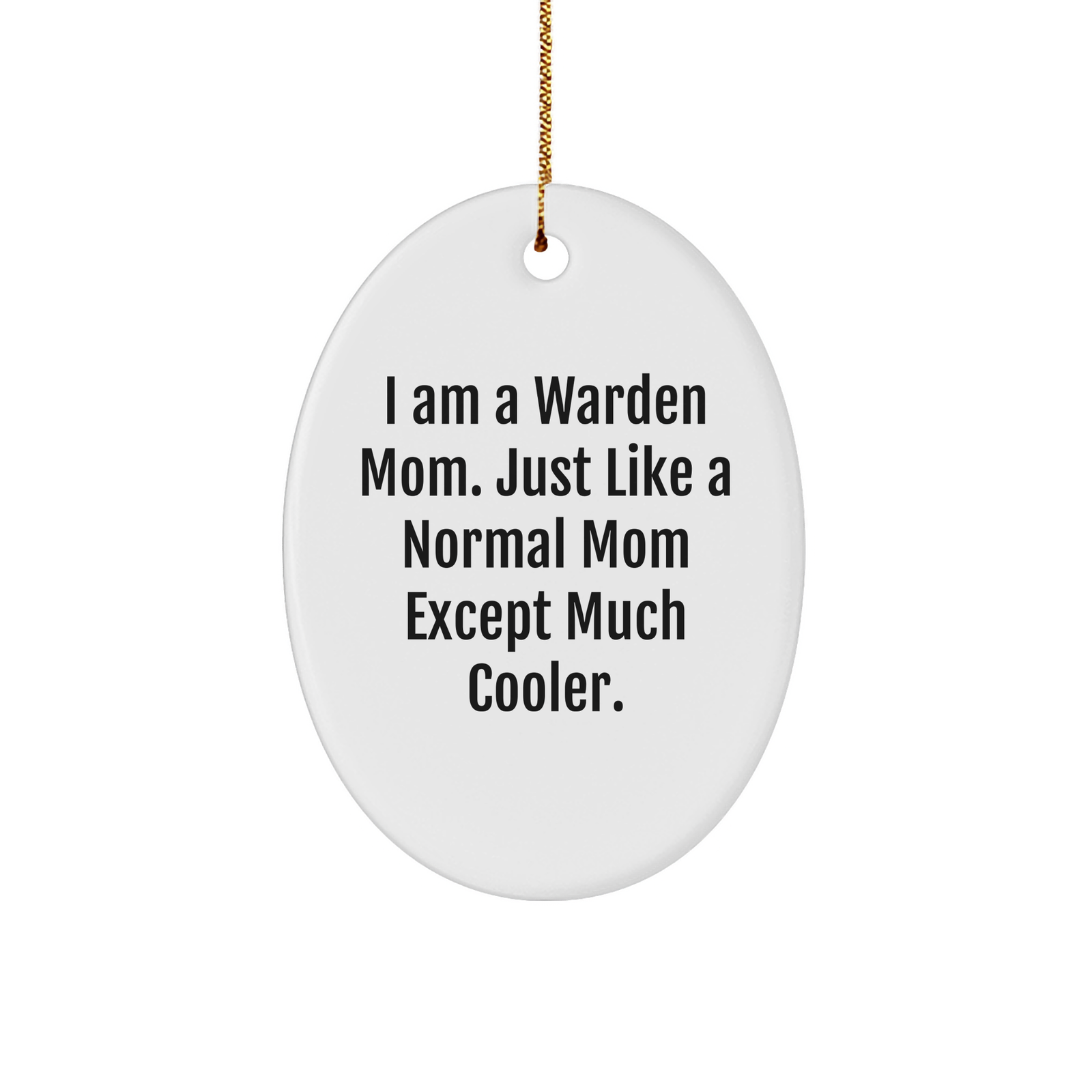 Warden Mom Gift: I Am A Warden Mom. Just Like A Normal Mom Except Much Cooler. Christmas Ornament for Warden Lovers, Funny Mom Decorations, Unique Gifts for Warden Friends and Family - Image 1