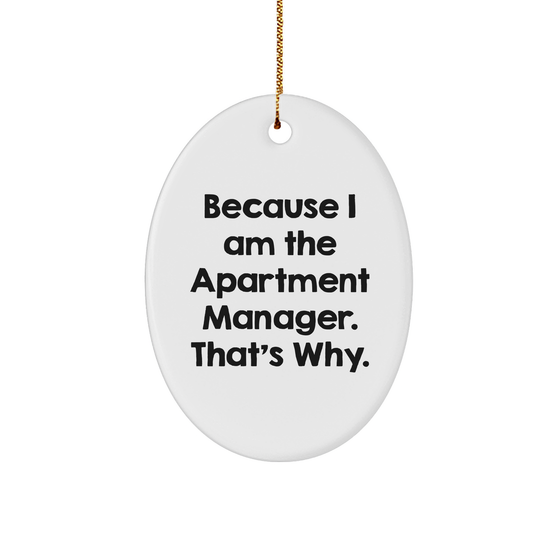 Because I Am The Apartment Manager. That's Why., Apartment Manager Gifts, Oval Ornament, Oval Shape, White Color, Christmas Unique Gifts from Friends, Gifts for Apartment Manager - Image 1