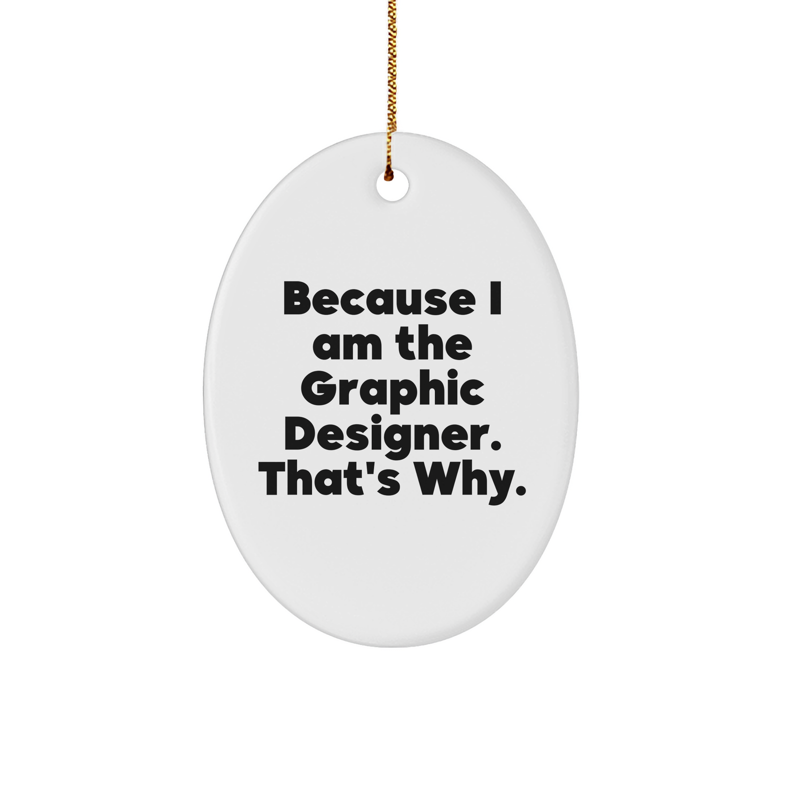Funny Graphic Designer Oval Ornament Gifts from Men for Christmas Because I Am The Graphic Designer That's Why - Image 1