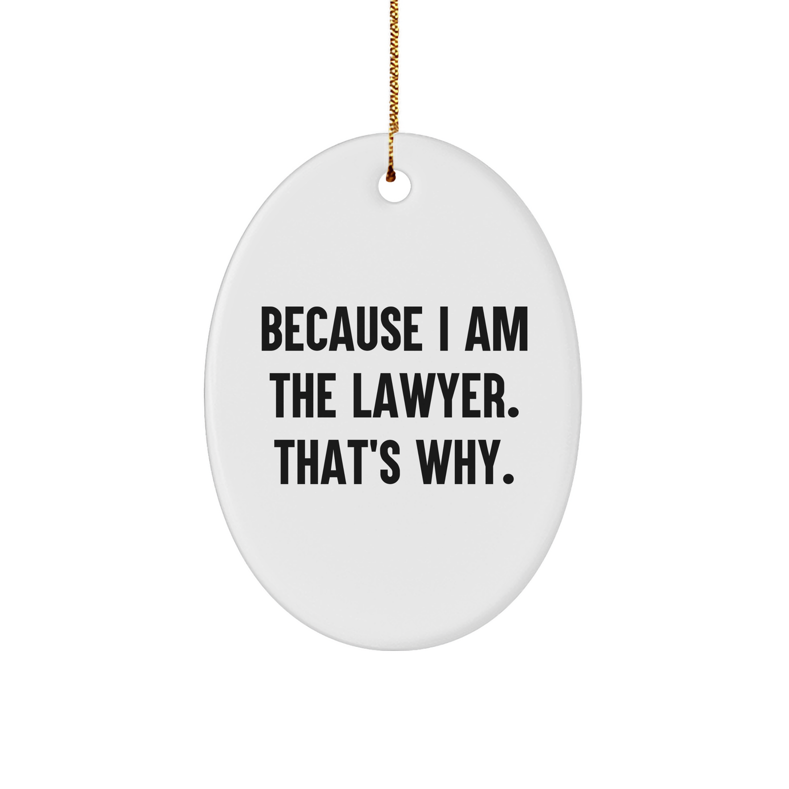Lawyer Oval Ornament Gifts from Men to Lawyer, Because I Am The Lawyer. That's Why., White Oval Shaped MDF, Christmas Unique Gifts - Image 1