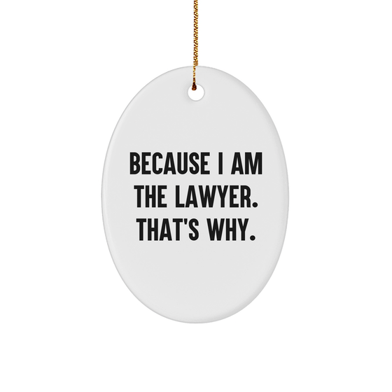 Lawyer Oval Ornament Gifts from Men to Lawyer, Because I Am The Lawyer. That's Why., White Oval Shaped MDF, Christmas Unique Gifts - Image 1