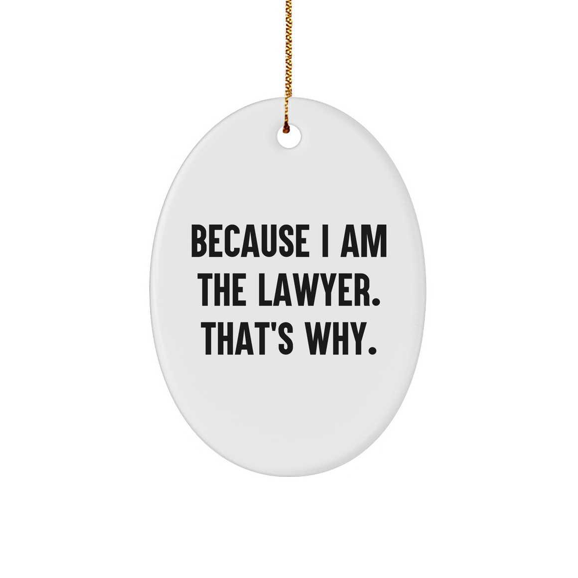Lawyer Oval Ornament Gifts from Men to Lawyer, Because I Am The Lawyer. That's Why., White Oval Shaped MDF, Christmas Unique Gifts - Image 1