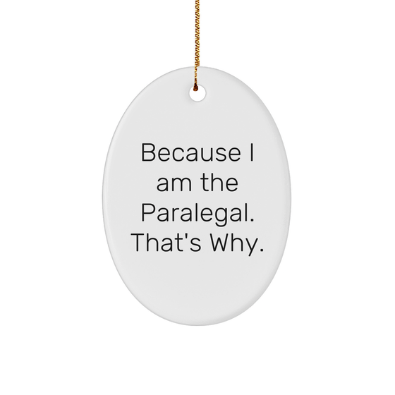 Funny Paralegal Christmas Unique Gifts | Gifts for Paralegals | Because I Am The Paralegal Quote Oval Ornament Decorations | Unique White Sturdy MDF Ornaments with Gold String | Gifts from Paralegals - Image 1